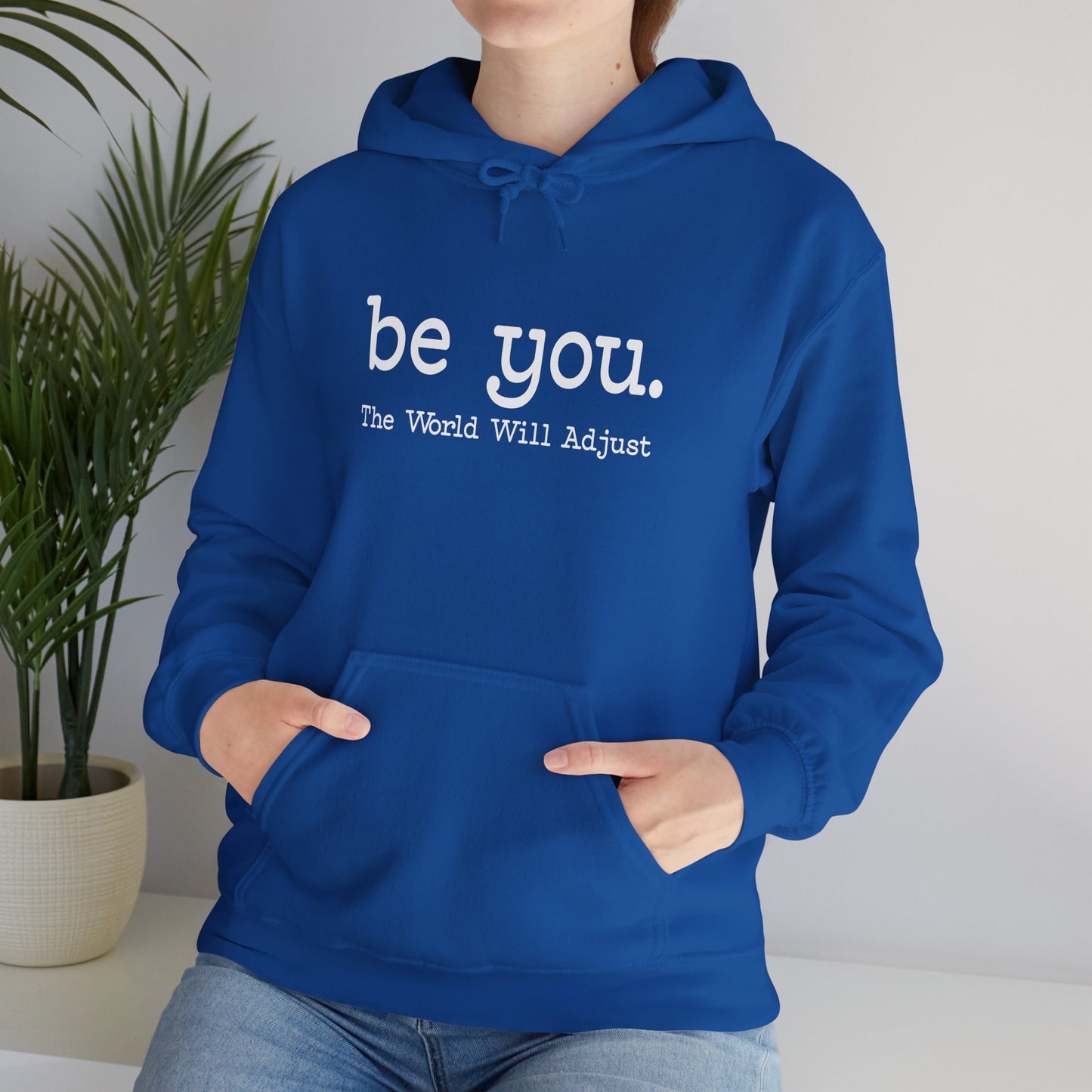 Be You Hoodie – "Be You. The World Will Adjust" Inspirational Pullover
