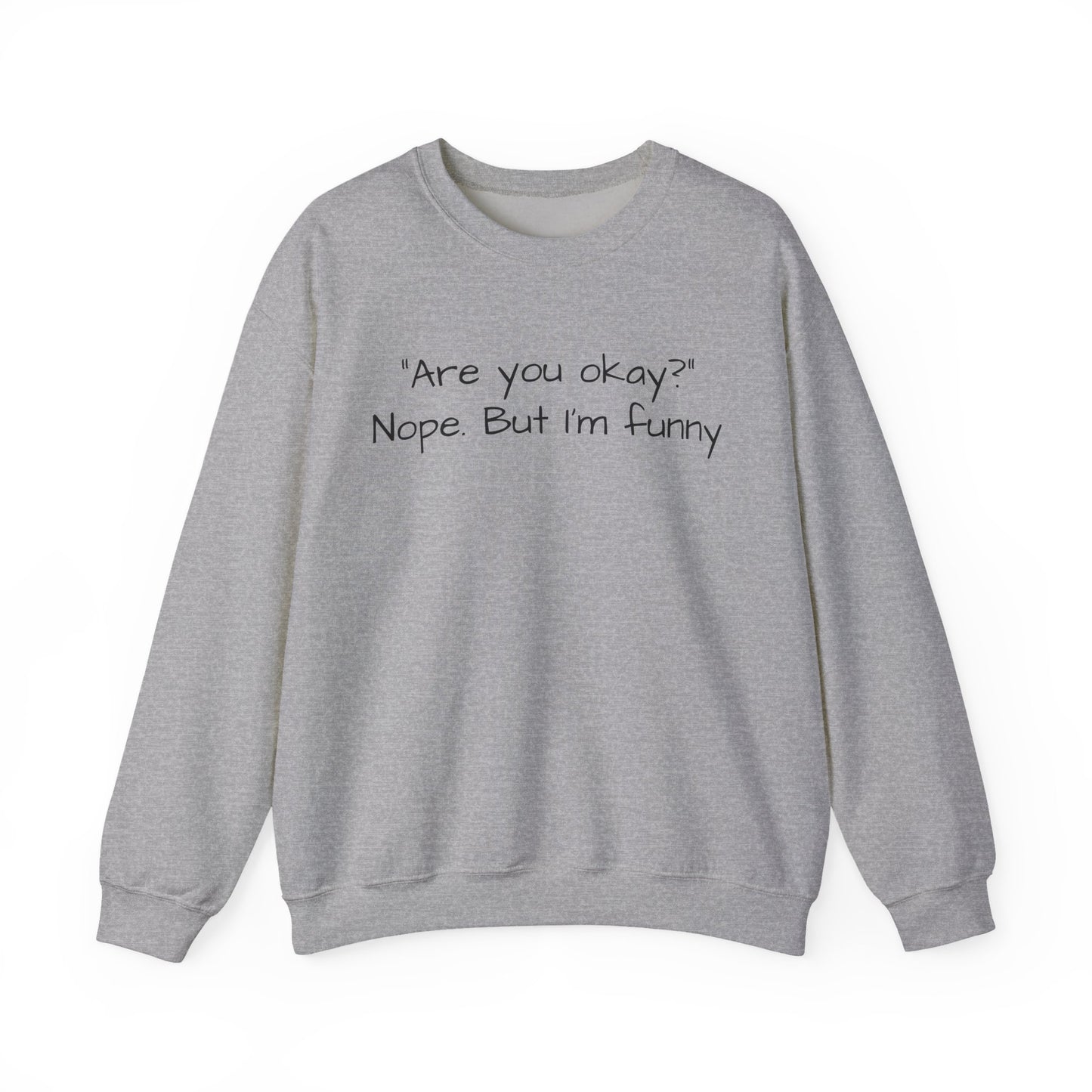Funny Quote Sweatshirt — "Are you okay? Nope. But I'm funny" Crewneck