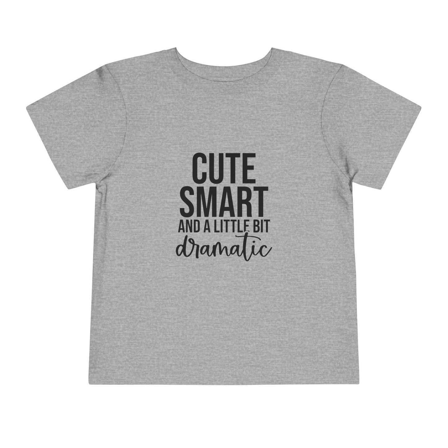 Toddler Tee – "Cute, Smart and a Little Bit Dramatic" Graphic Shirt