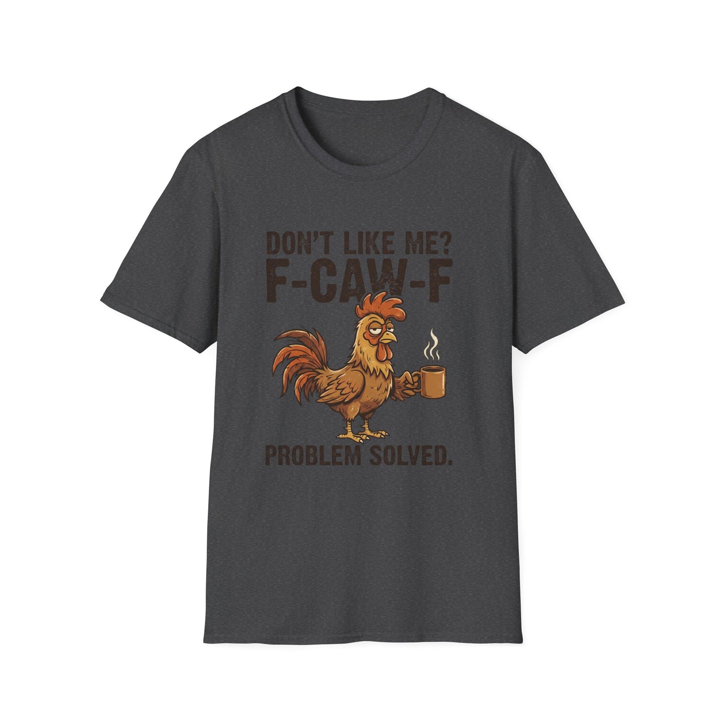 Funny Rooster T-Shirt — "Don't Like Me? F-CAW-F" Coffee Graphic Tee