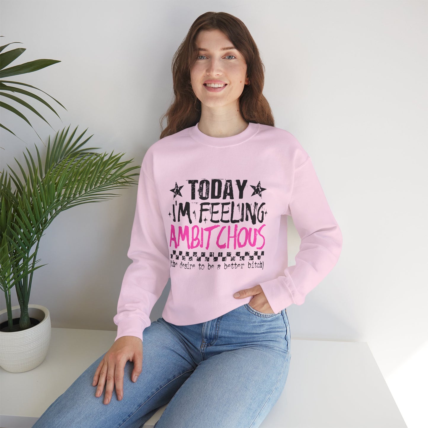 Ambitchous Crewneck Sweatshirt – "Today I’m Feeling Ambitchous" Motivational Pullover