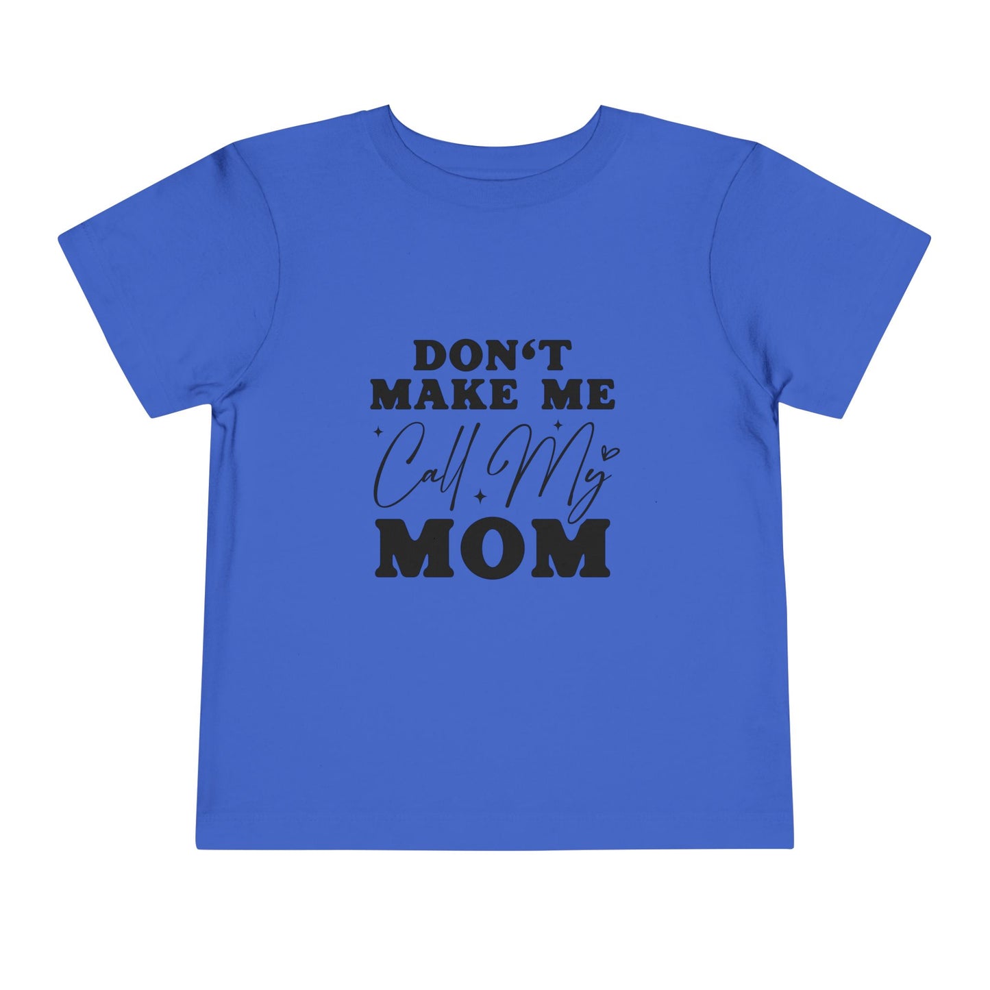 Toddler Tee — "Don't Make Me Call My Mom" Funny Kids Shirt