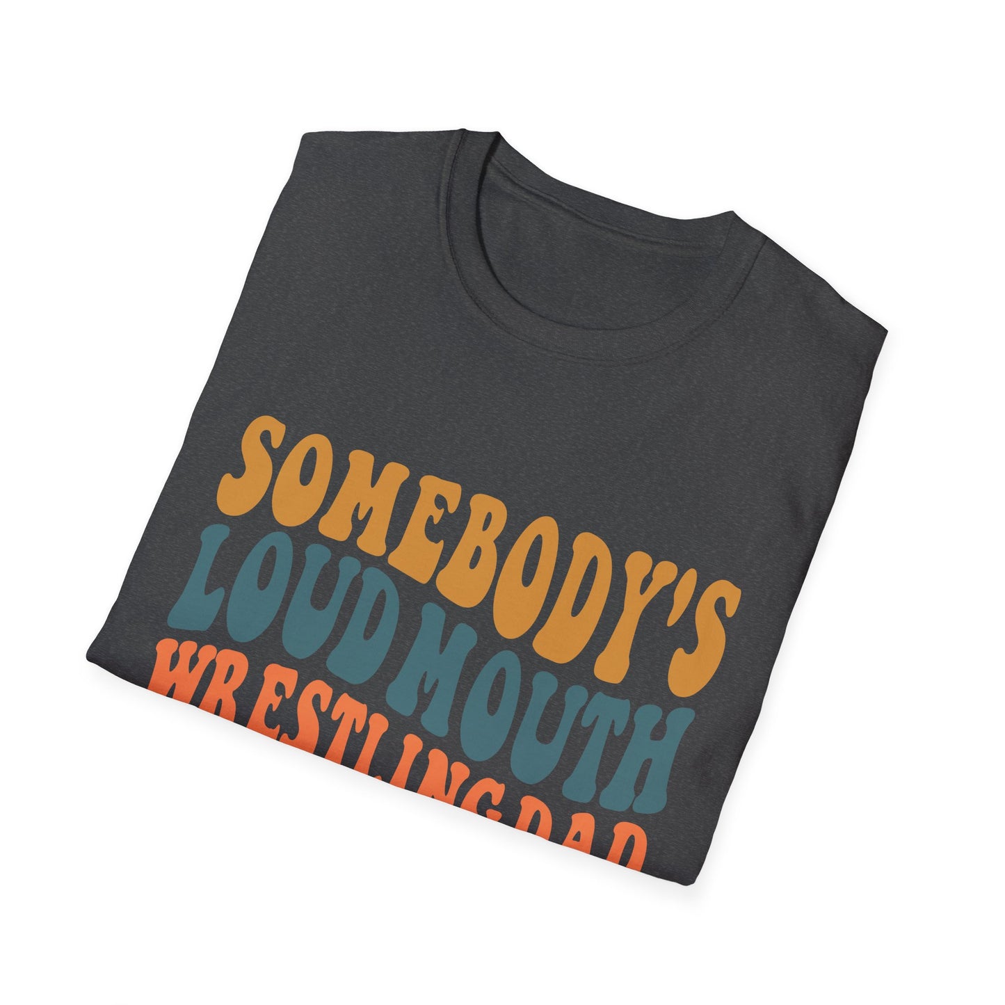 Somebody's Loud Mouth Wrestling Dad T-Shirt
