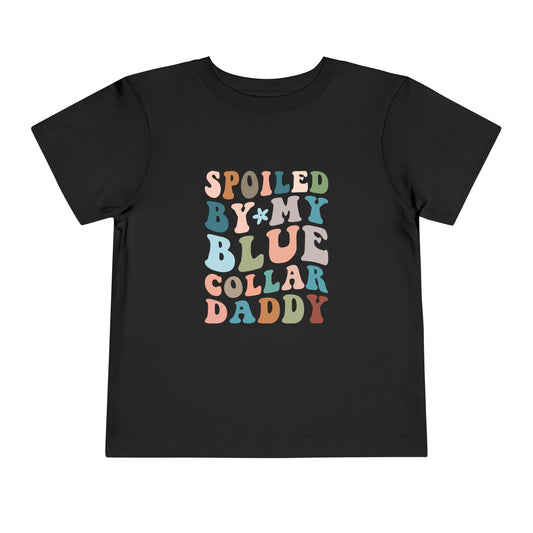 Spoiled by My Blue Collar Daddy Toddler Tee