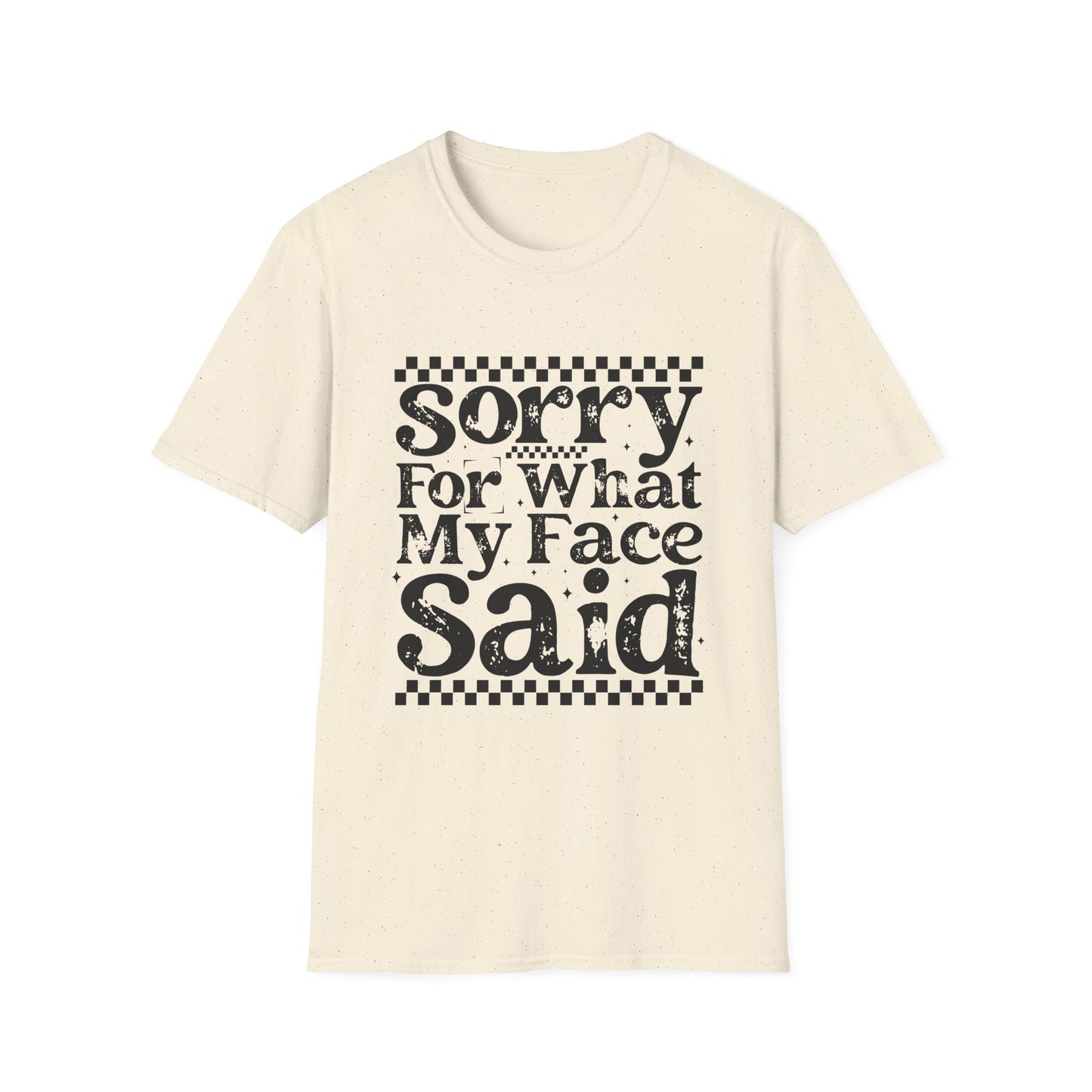 Sorry For What My Face Said T‑Shirt
