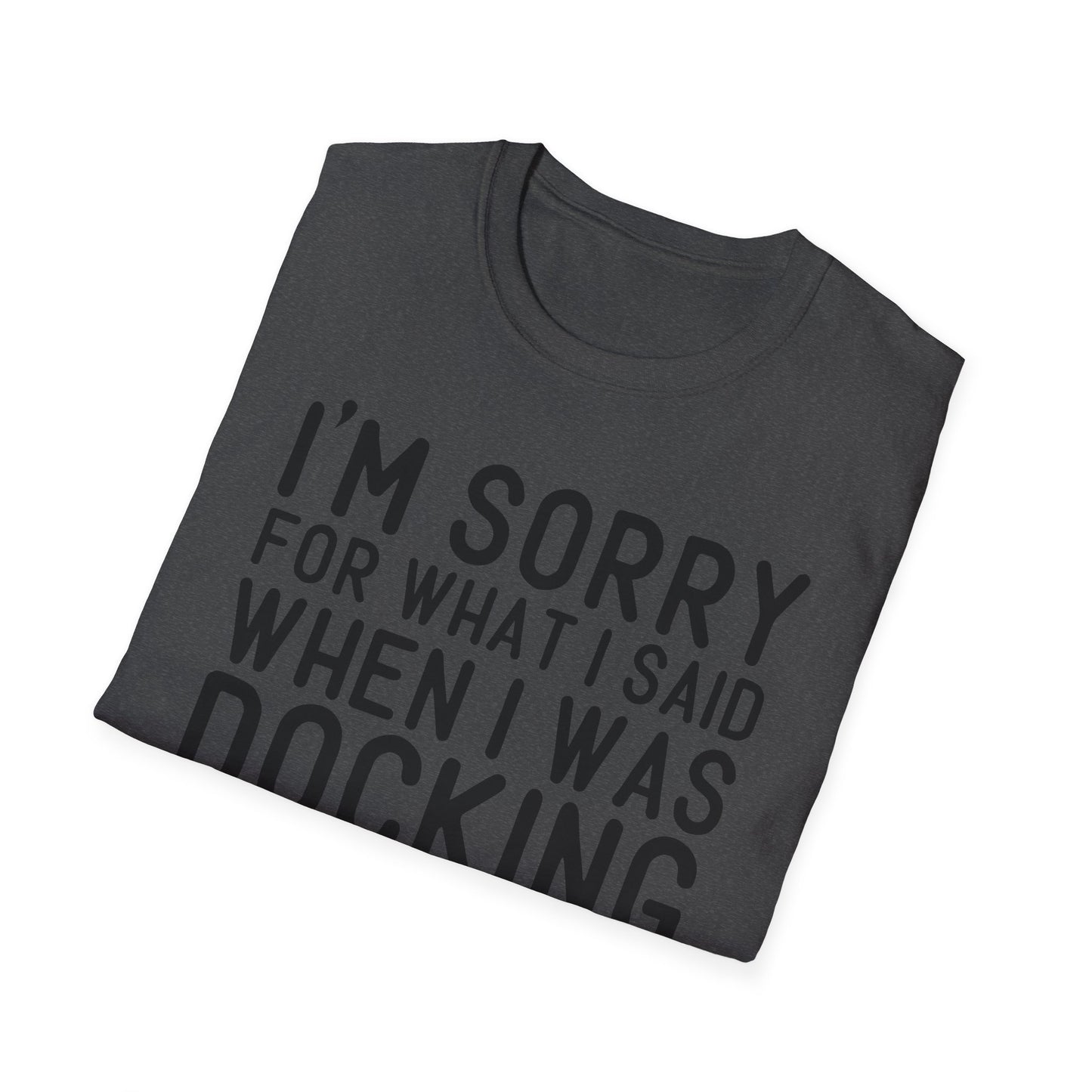Docking the Boat T-Shirt — "I'm Sorry For What I Said When I Was Docking the Boat" Funny Nautical Tee