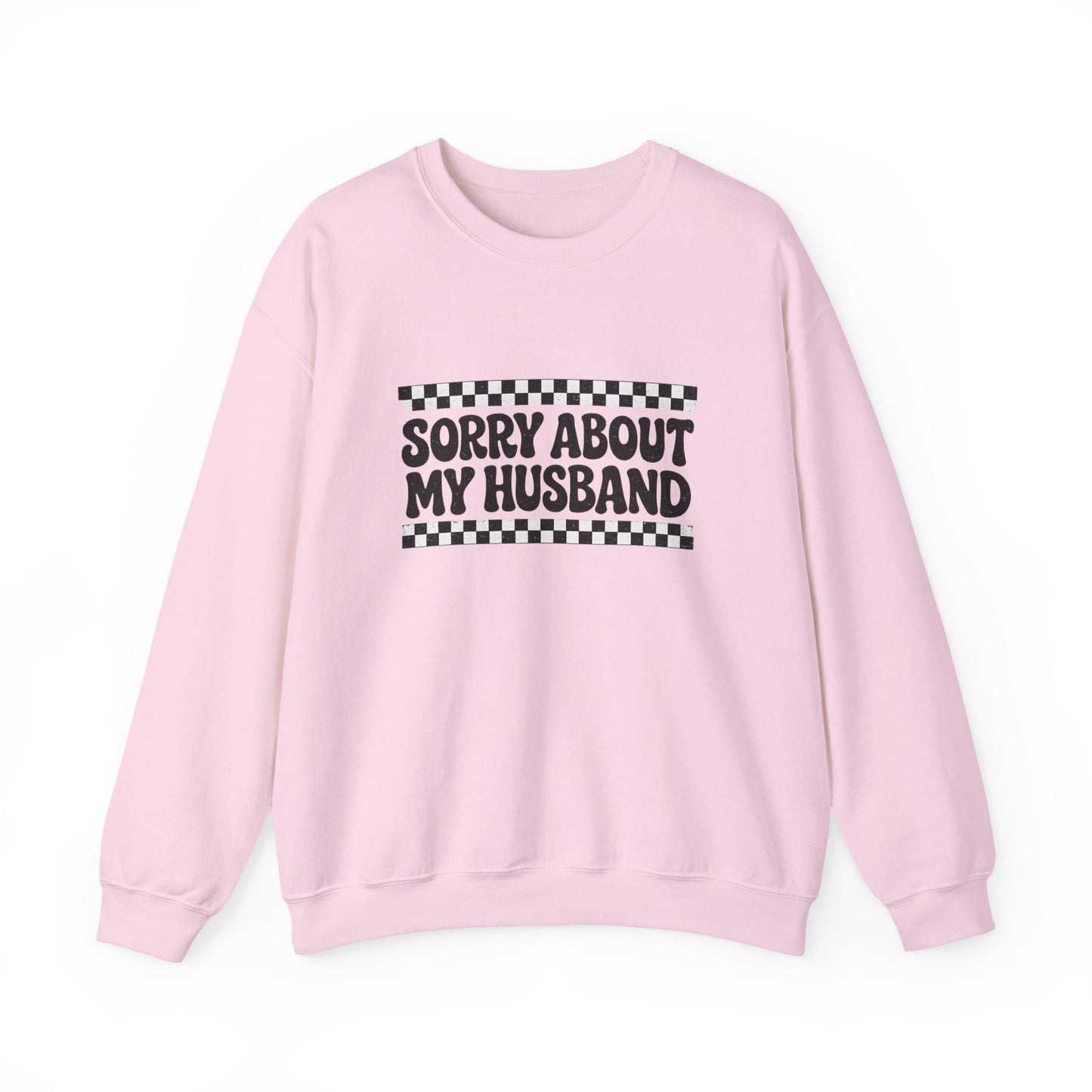 Sorry About My Husband Sweatshirt — Funny Graphic Crewneck for Wives
