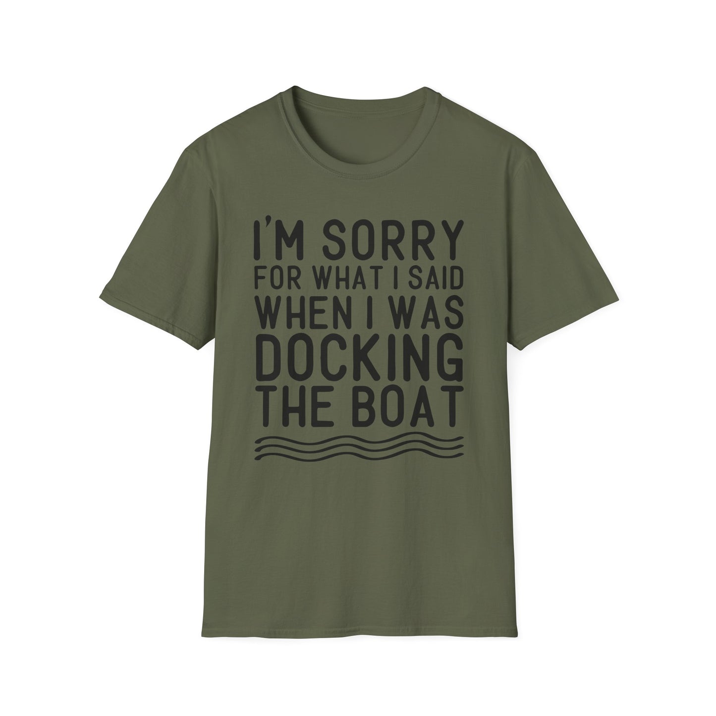 Docking the Boat T-Shirt — "I'm Sorry For What I Said When I Was Docking the Boat" Funny Nautical Tee