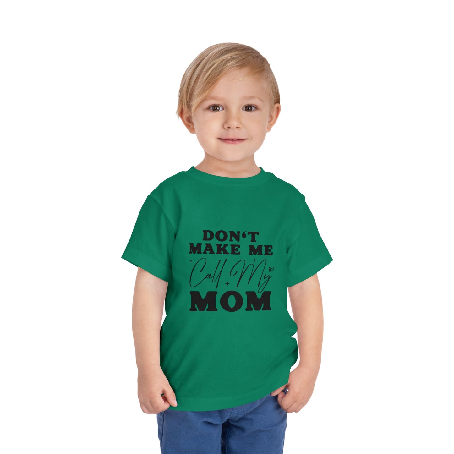 Toddler Tee — "Don't Make Me Call My Mom" Funny Kids Shirt