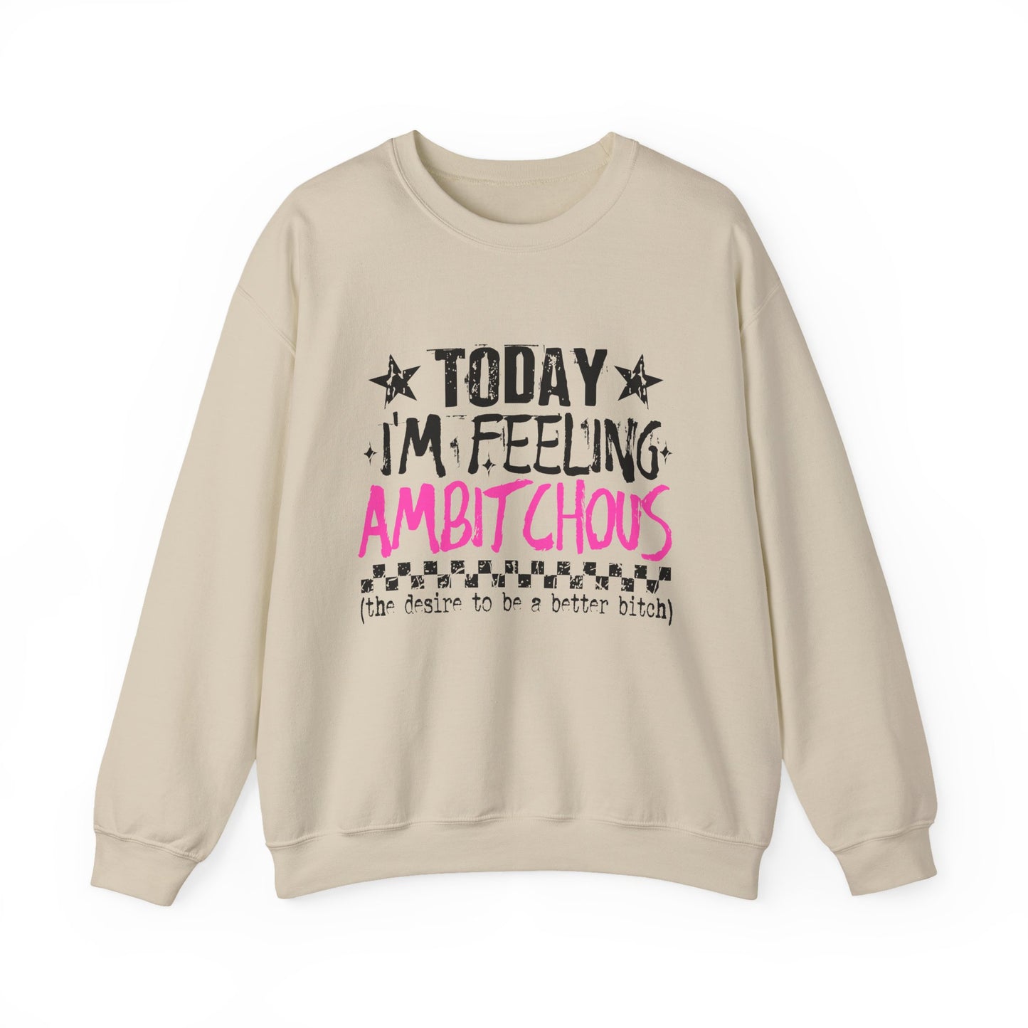 Ambitchous Crewneck Sweatshirt – "Today I’m Feeling Ambitchous" Motivational Pullover