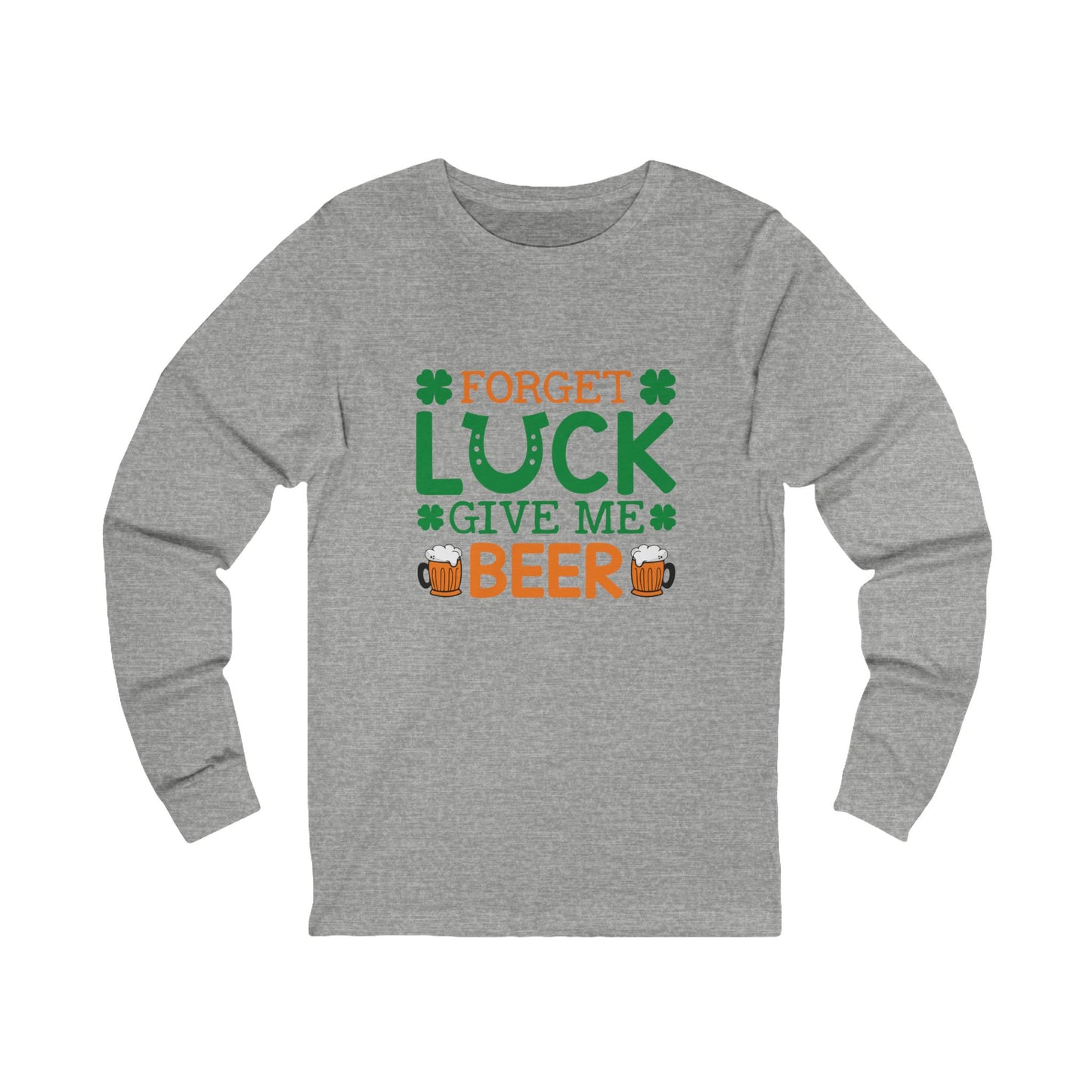 Forget Luck Give Me Beer Long Sleeve Tee — St. Patrick's Day Pub Shirt