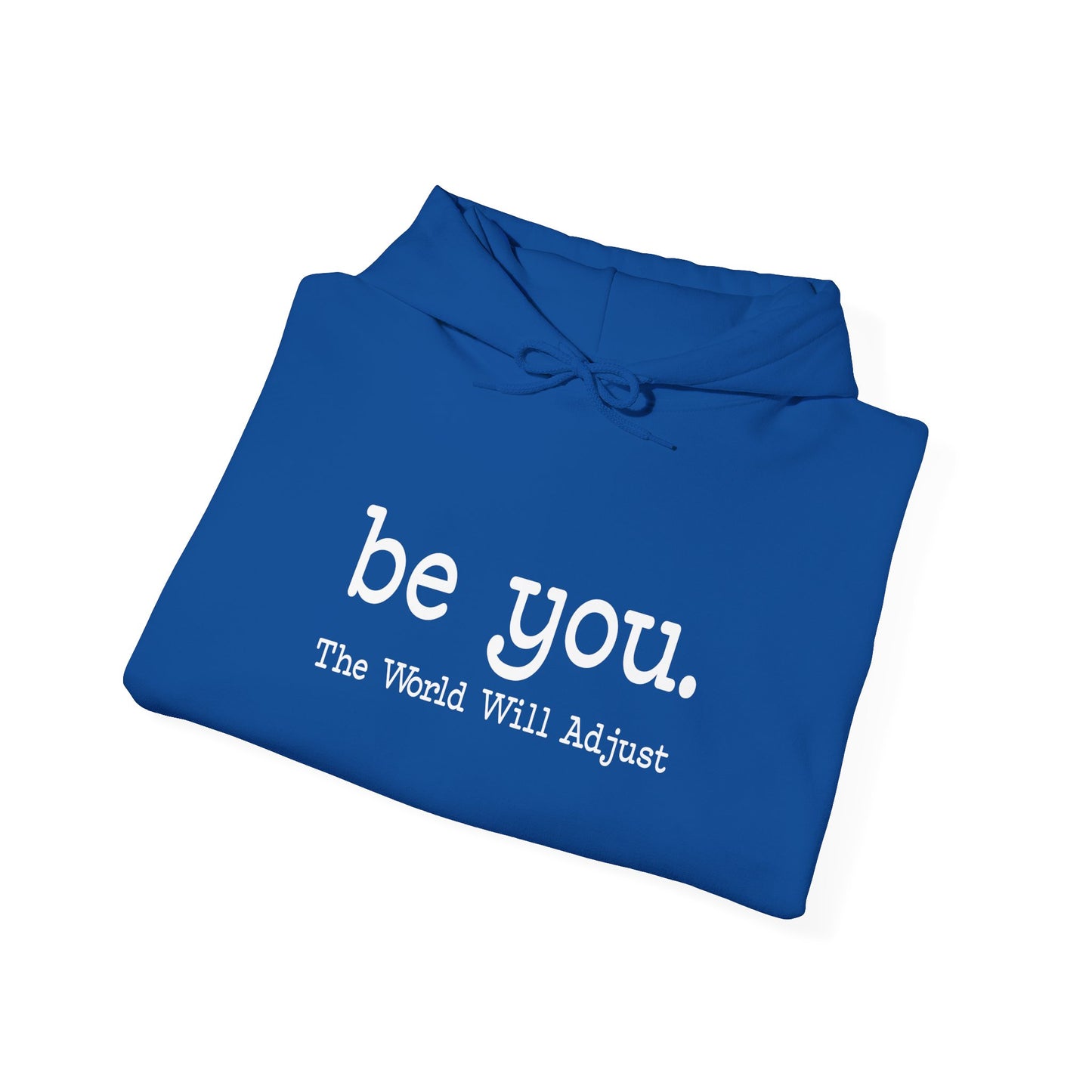 Be You Hoodie – "Be You. The World Will Adjust" Inspirational Pullover