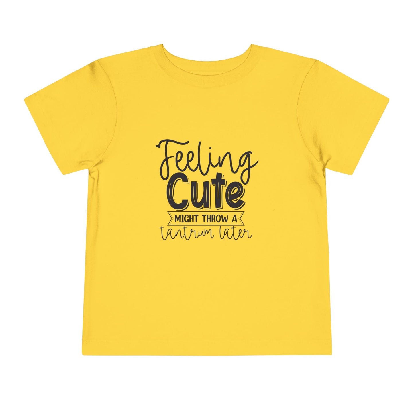Toddler Tee — "Feeling Cute Might Throw a Tantrum Later" Cute Graphic Shirt
