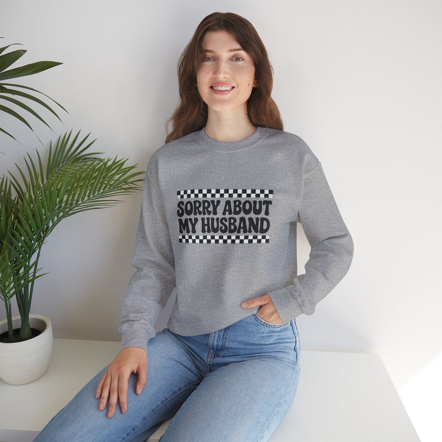 Sorry About My Husband Sweatshirt — Funny Graphic Crewneck for Wives
