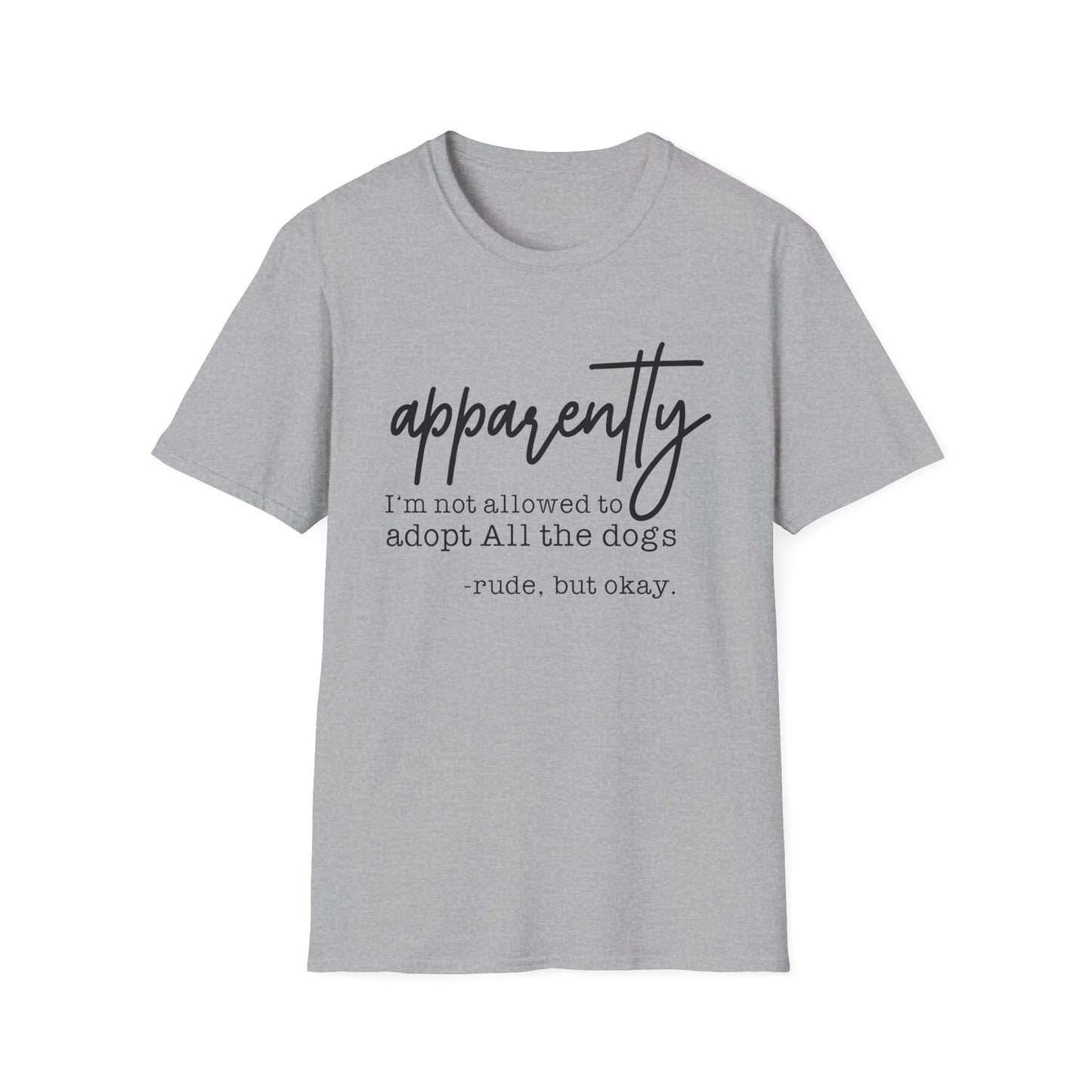 T-Shirt "Apparently I'm Not Allowed to Adopt All the Dogs" - Funny Dog Lover Tee