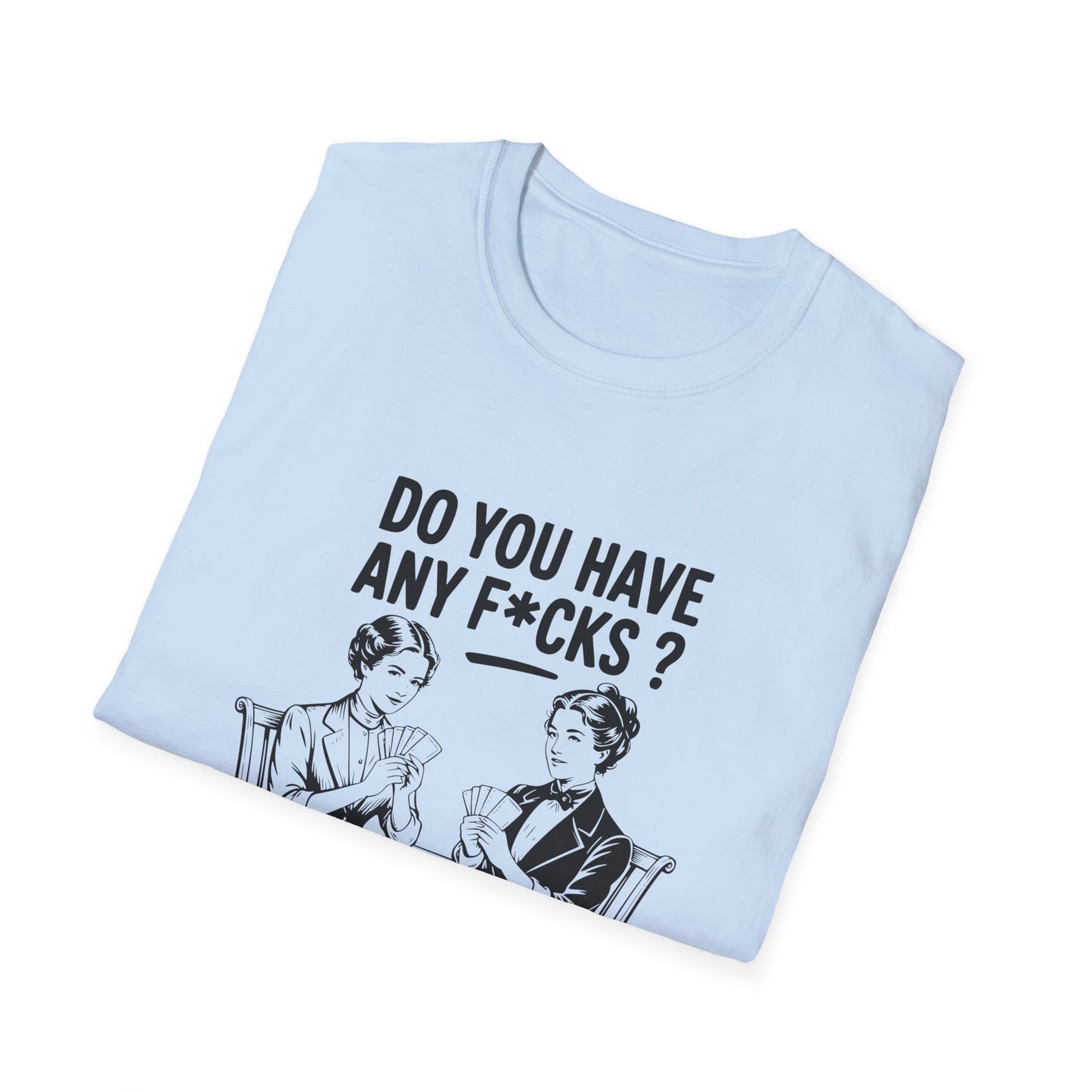 Graphic T-Shirt — 'Do You Have Any F*cks? Not Even One, Girl... Go Fish' Vintage Humor Tee