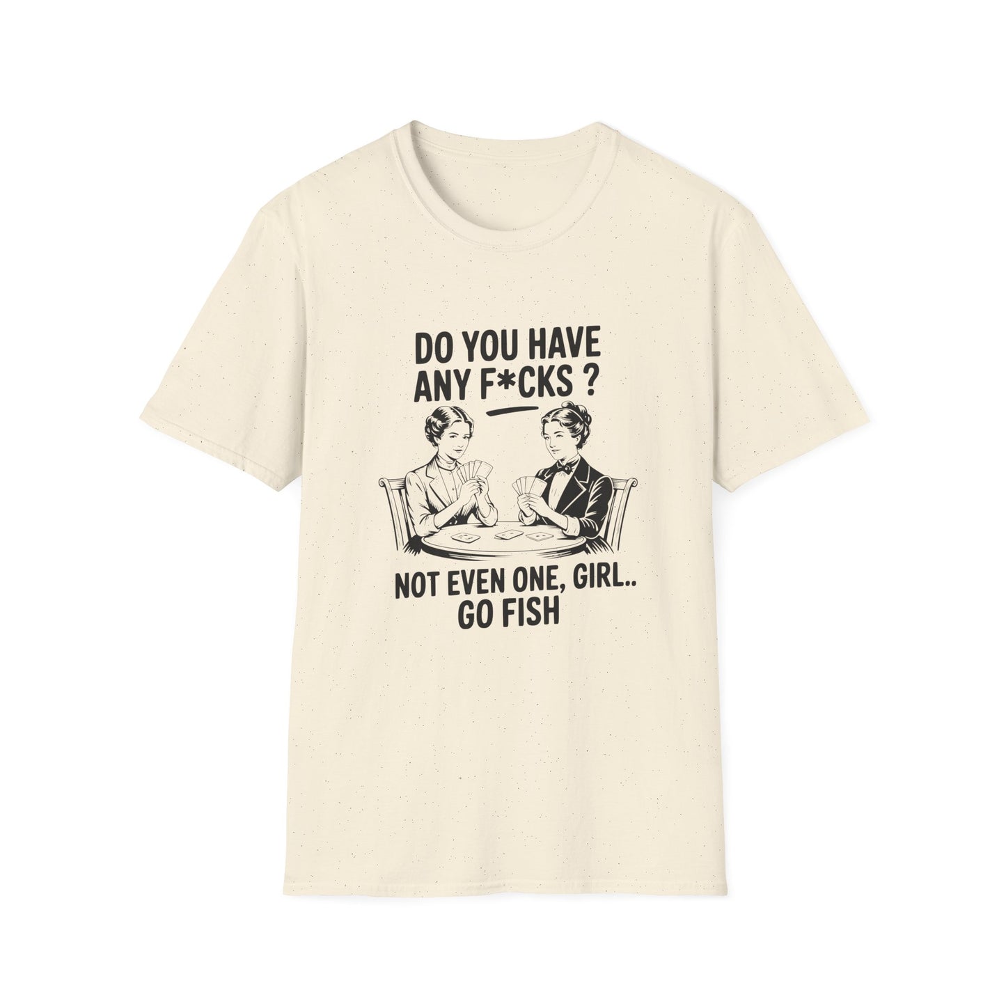 Graphic T-Shirt — 'Do You Have Any F*cks? Not Even One, Girl... Go Fish' Vintage Humor Tee