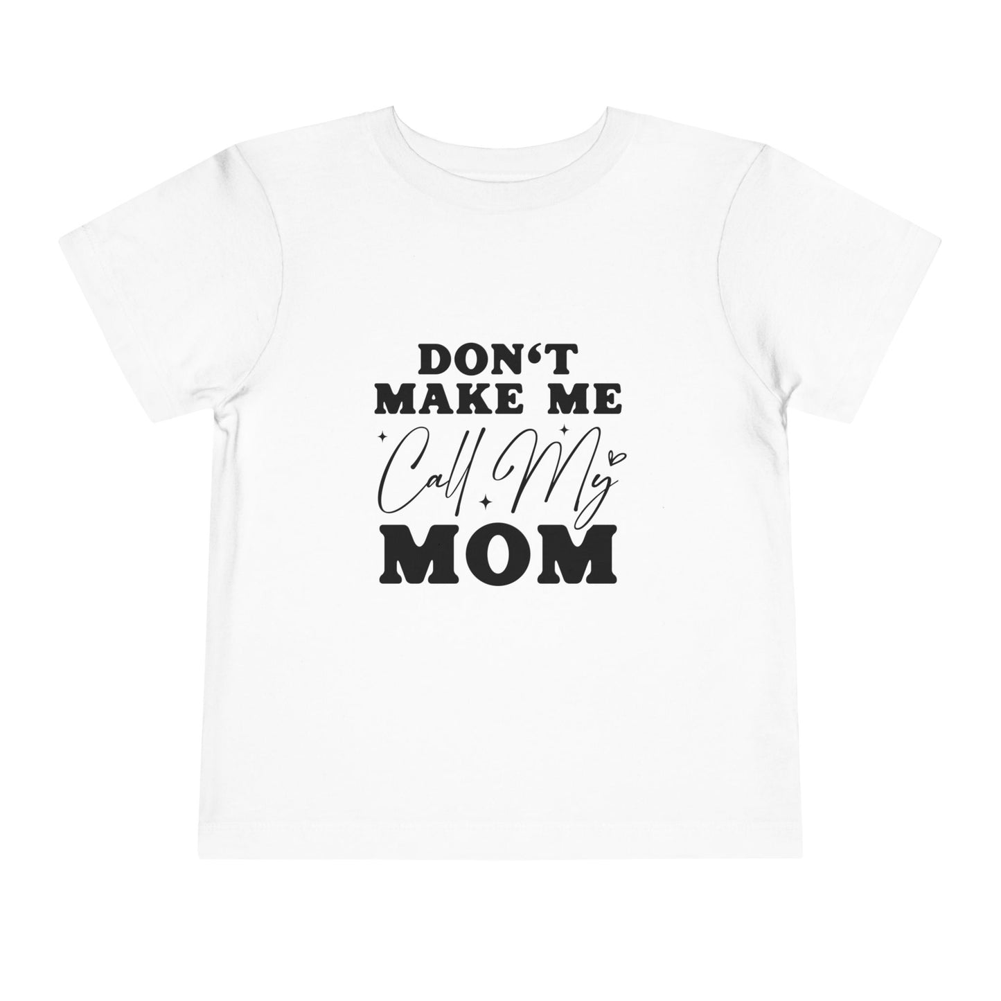 Toddler Tee — "Don't Make Me Call My Mom" Funny Kids Shirt