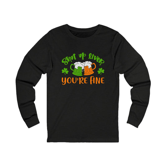St. Patrick's Day "Shut Up River You're Fine" Long Sleeve Tee