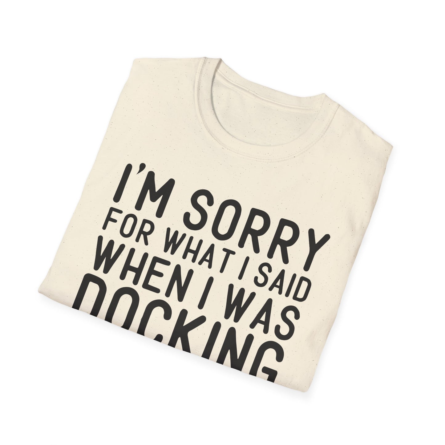Docking the Boat T-Shirt — "I'm Sorry For What I Said When I Was Docking the Boat" Funny Nautical Tee