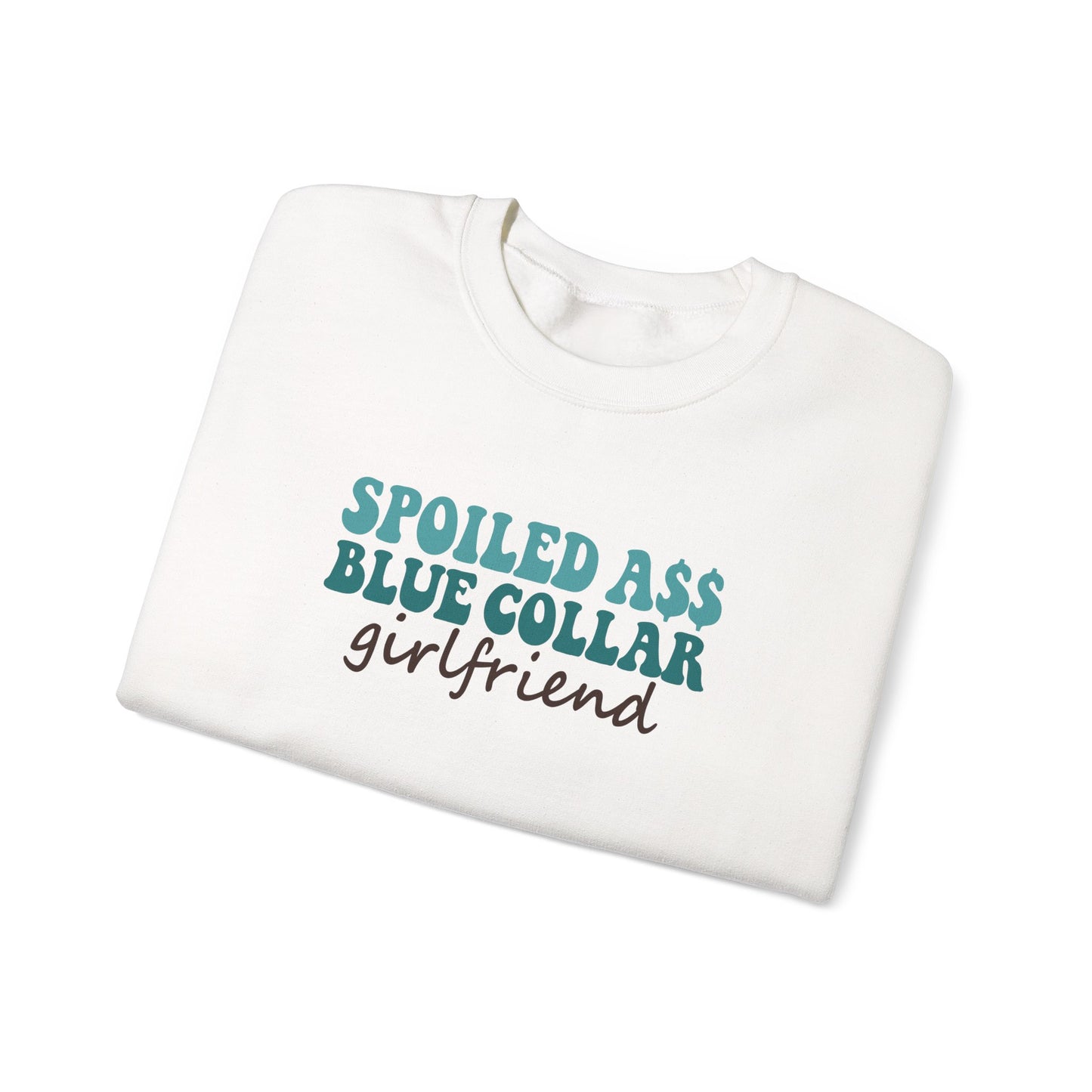 Spoiled Ass Blue Collar Girlfriend Sweatshirt