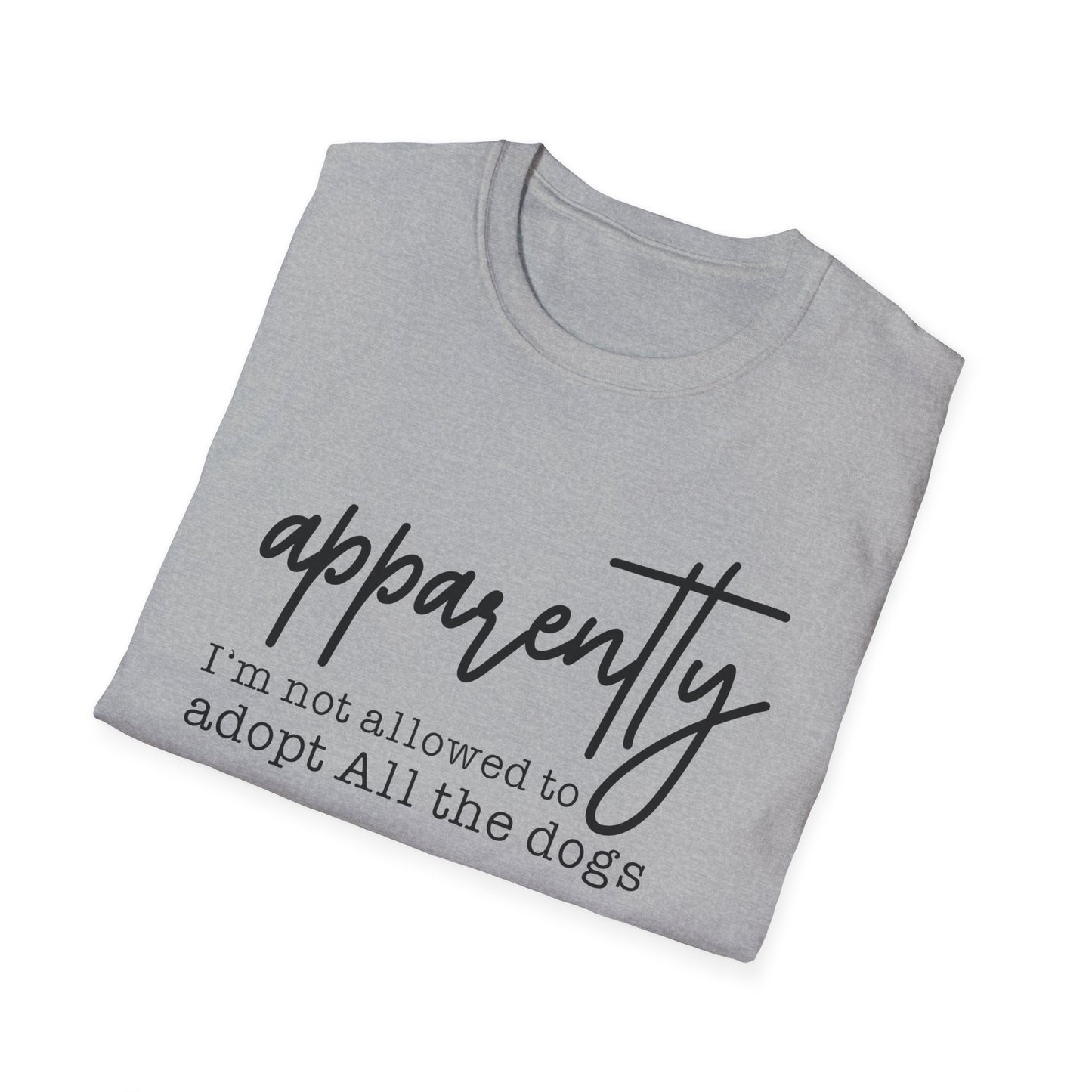 T-Shirt "Apparently I'm Not Allowed to Adopt All the Dogs" - Funny Dog Lover Tee