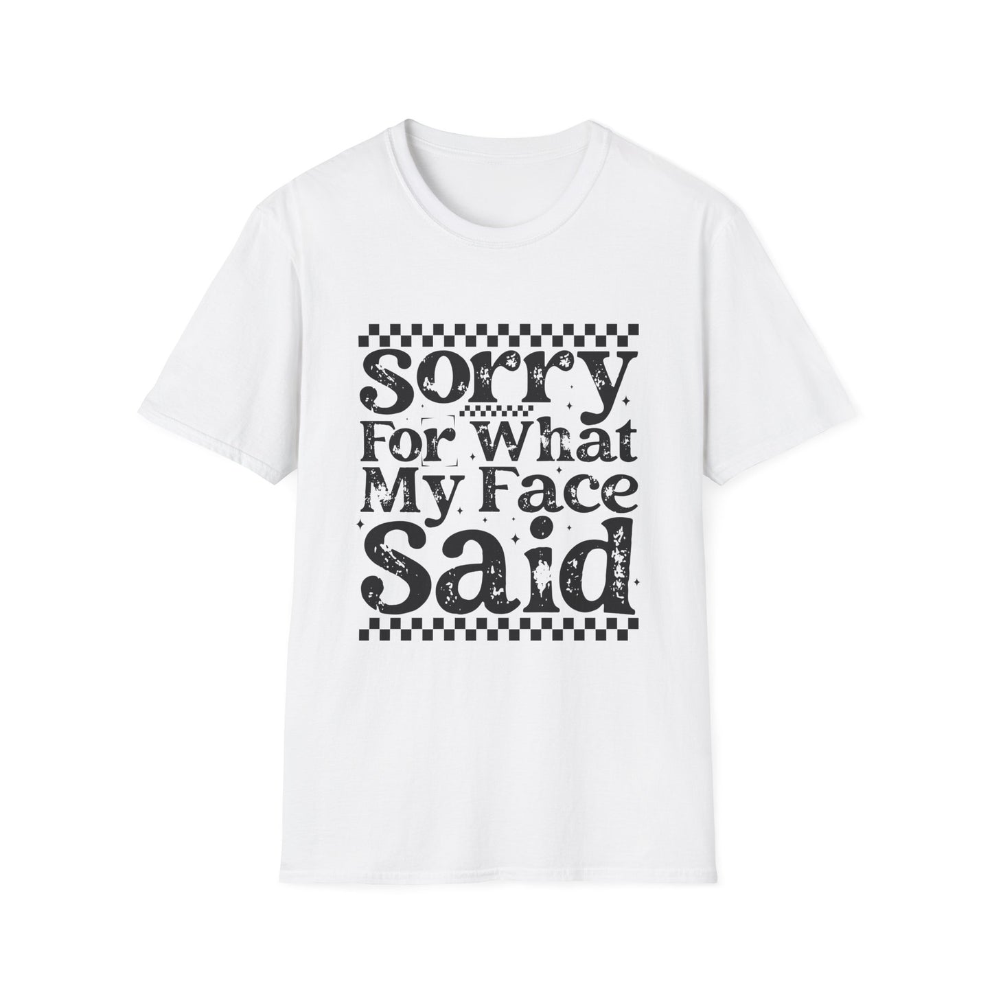 Sorry For What My Face Said T‑Shirt