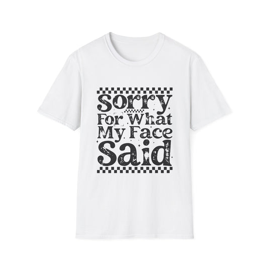 Sorry For What My Face Said T‑Shirt