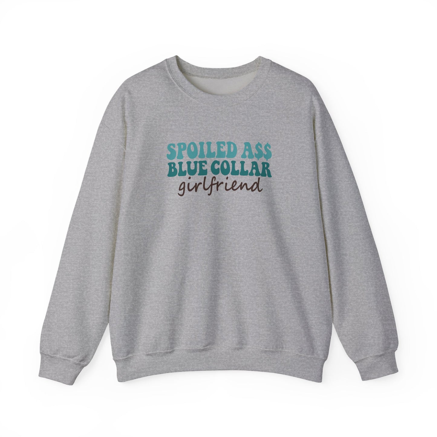 Spoiled Ass Blue Collar Girlfriend Sweatshirt