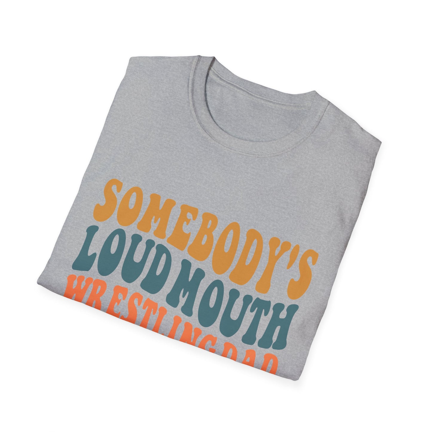 Somebody's Loud Mouth Wrestling Dad T-Shirt