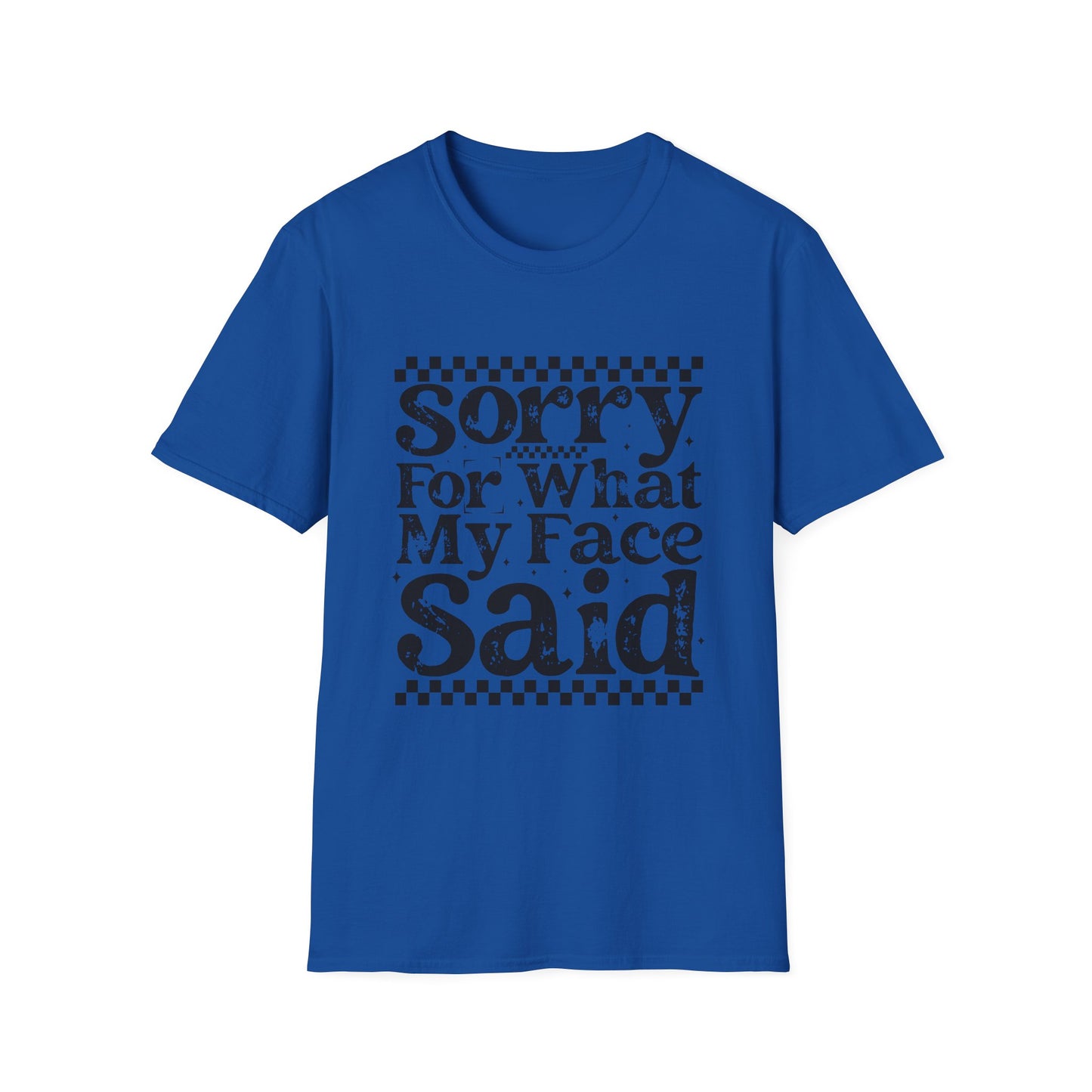 Sorry For What My Face Said T‑Shirt