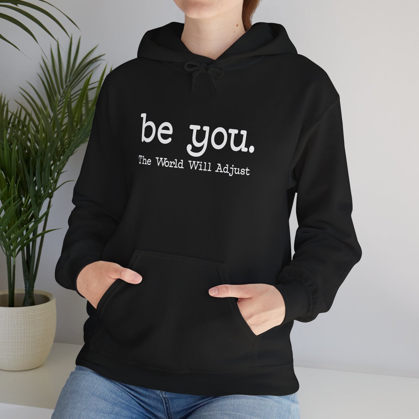 Be You Hoodie – "Be You. The World Will Adjust" Inspirational Pullover