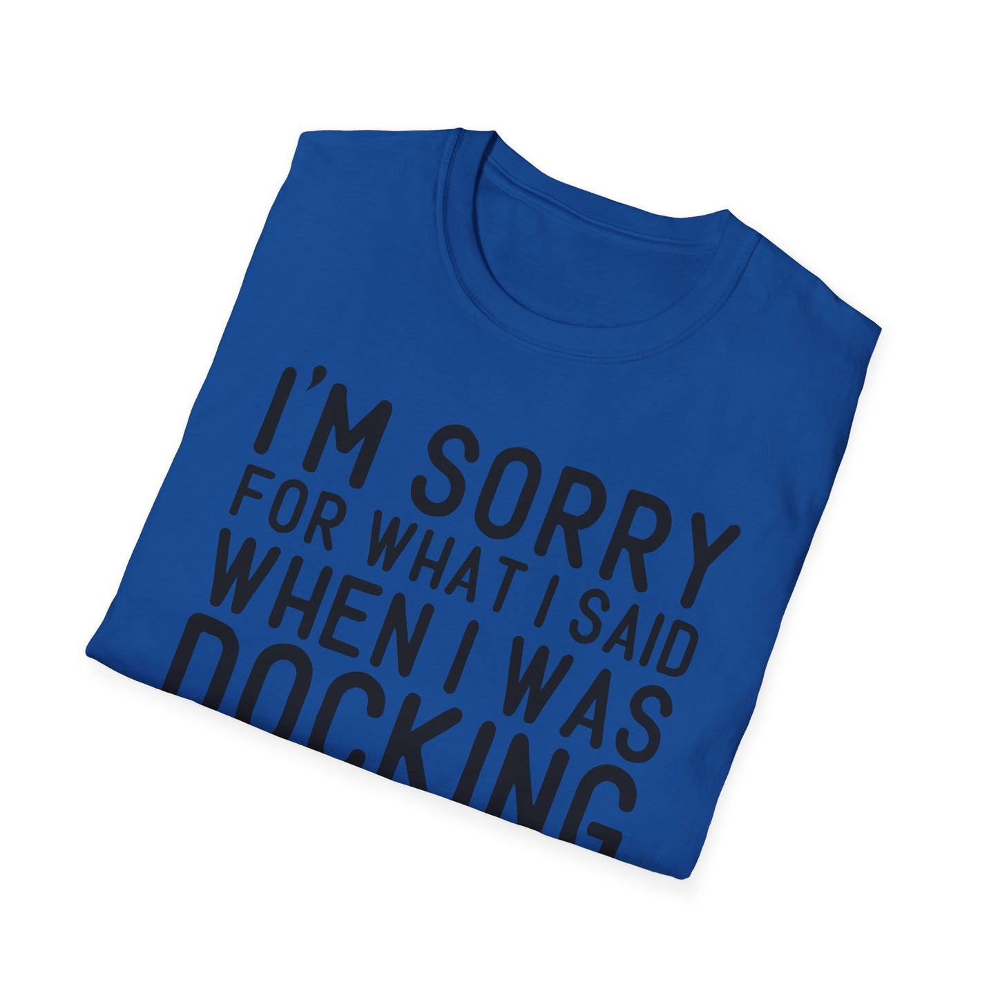 Docking the Boat T-Shirt — "I'm Sorry For What I Said When I Was Docking the Boat" Funny Nautical Tee