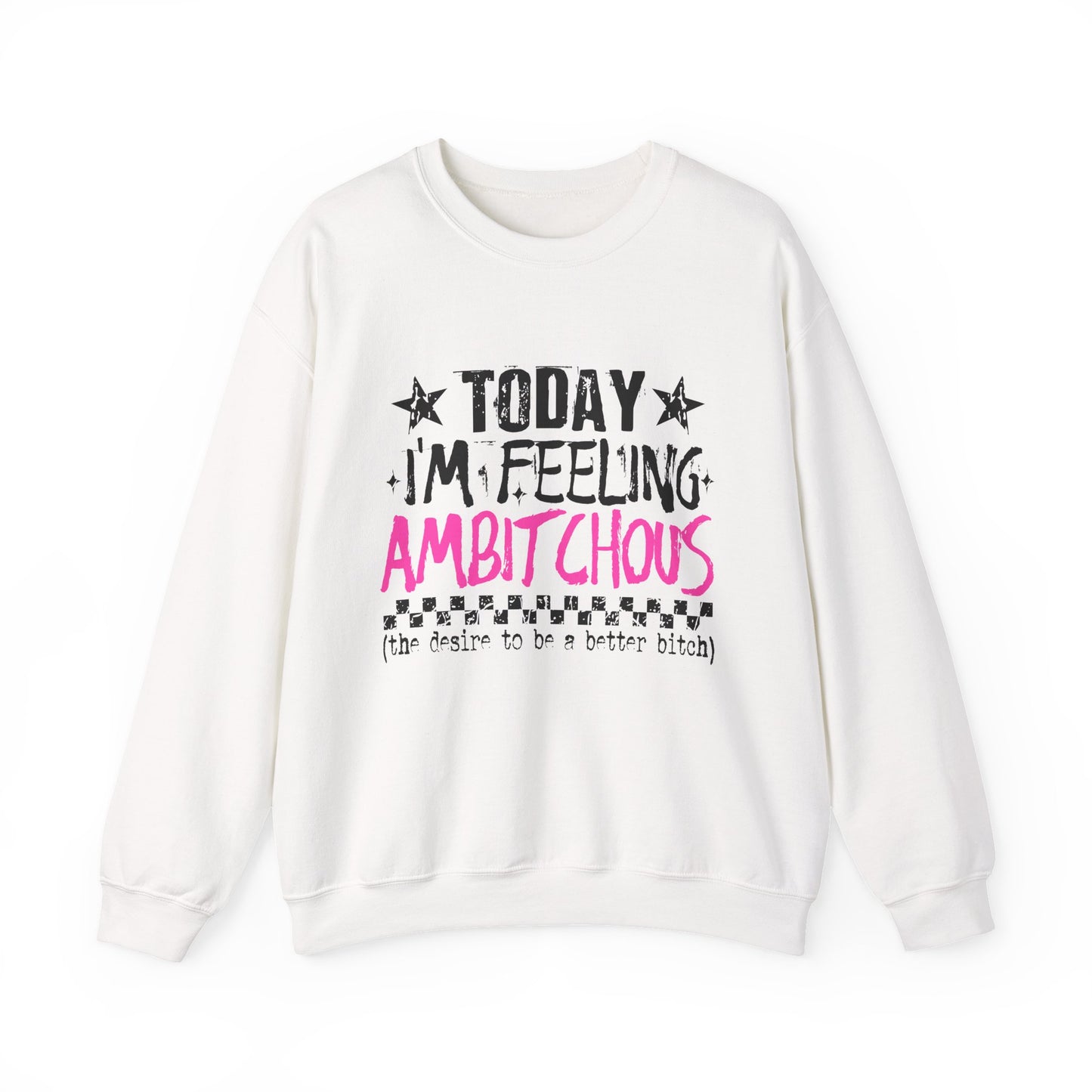 Ambitchous Crewneck Sweatshirt – "Today I’m Feeling Ambitchous" Motivational Pullover