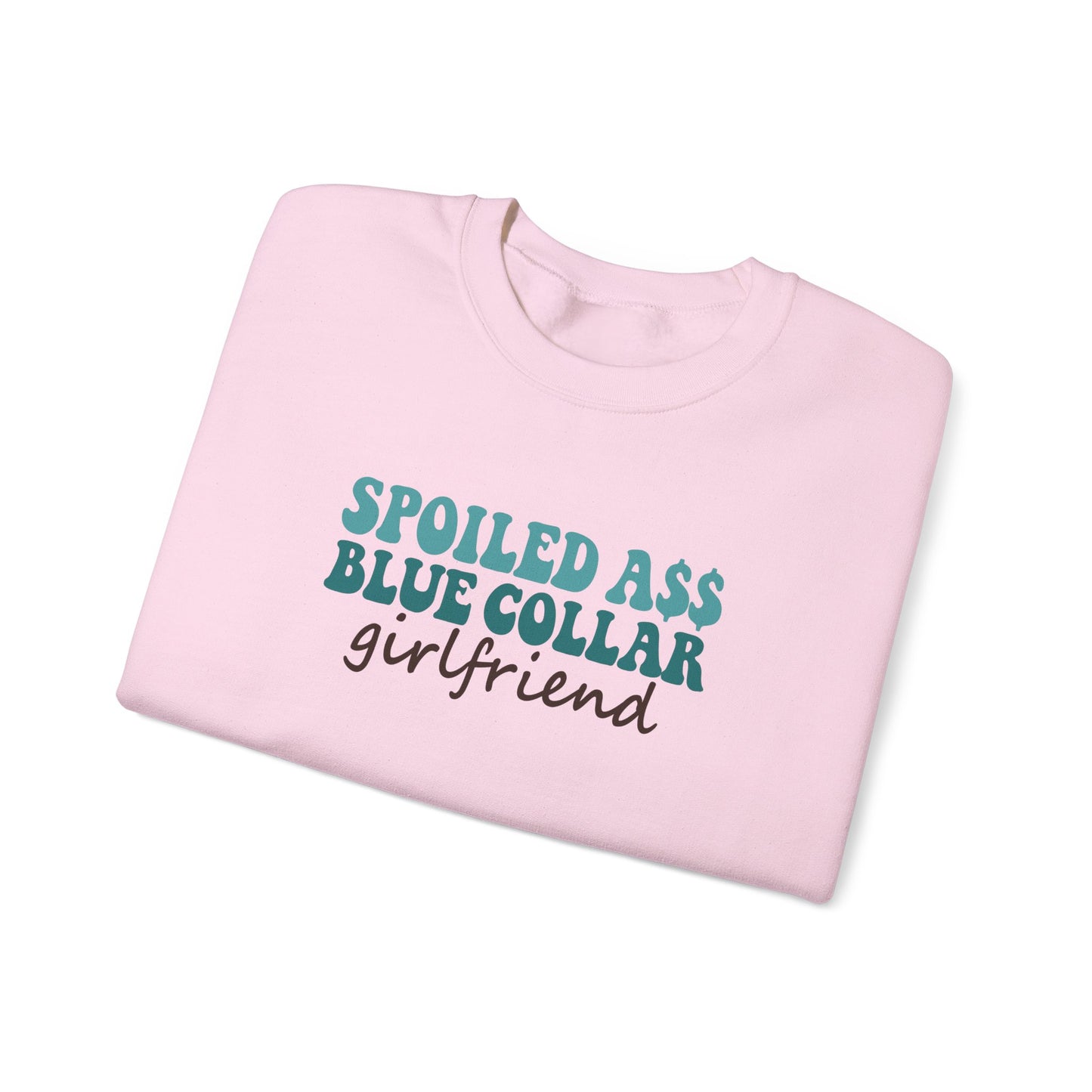 Spoiled Ass Blue Collar Girlfriend Sweatshirt