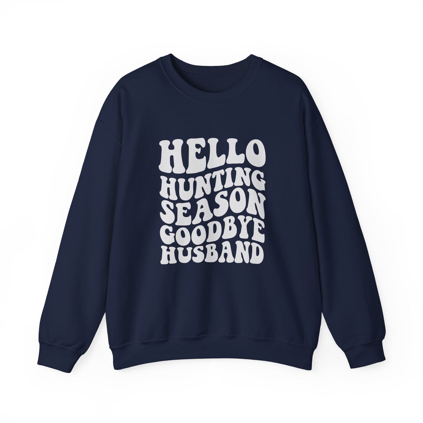 Hunting Season Crewneck Sweatshirt — "Hello Hunting Season Goodbye Husband" Funny Outdoor Graphic