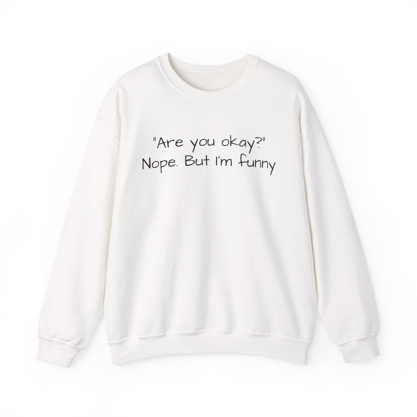 Funny Quote Sweatshirt — "Are you okay? Nope. But I'm funny" Crewneck
