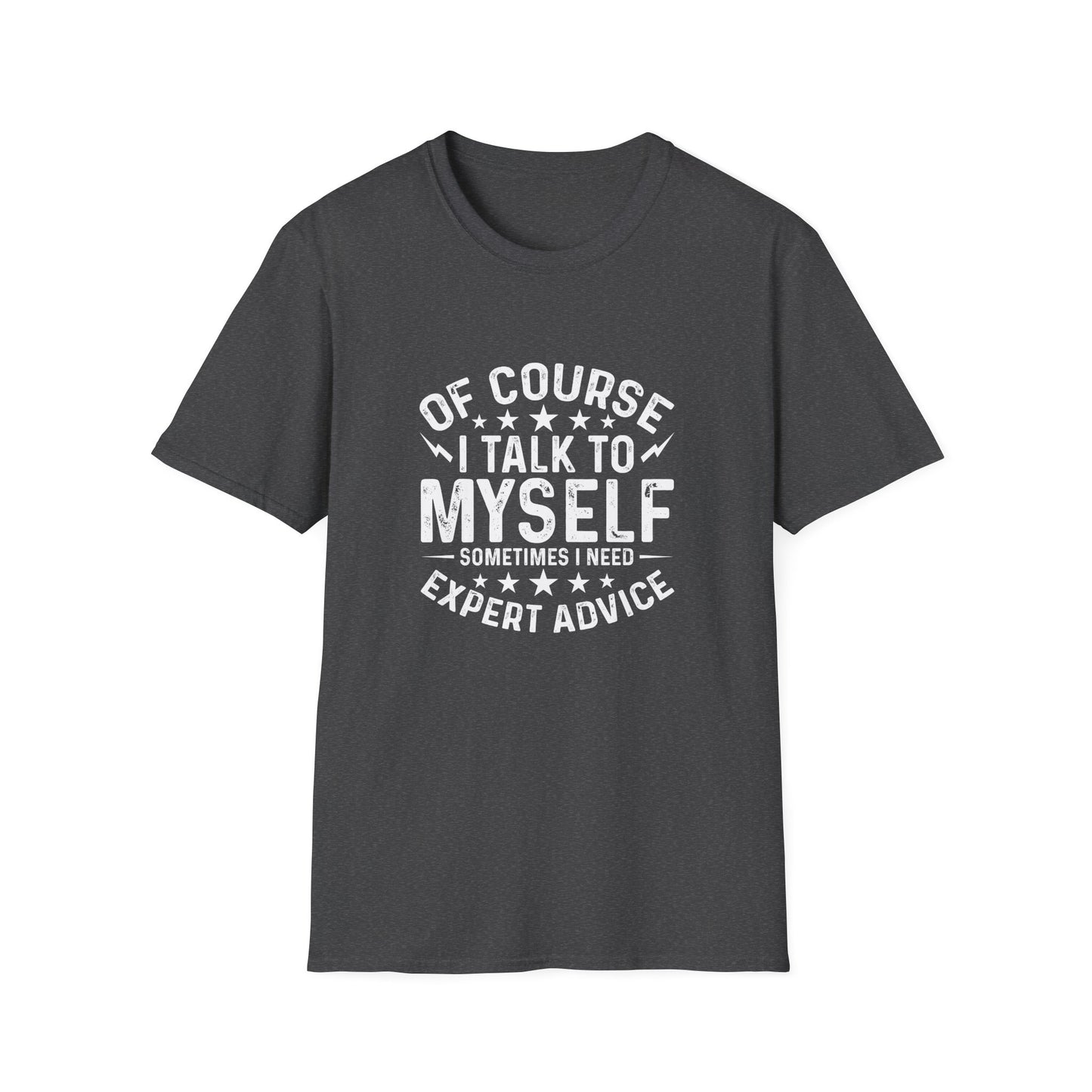 I Talk to Myself T-Shirt — "Sometimes I Need Expert Advice" Funny Graphic Tee