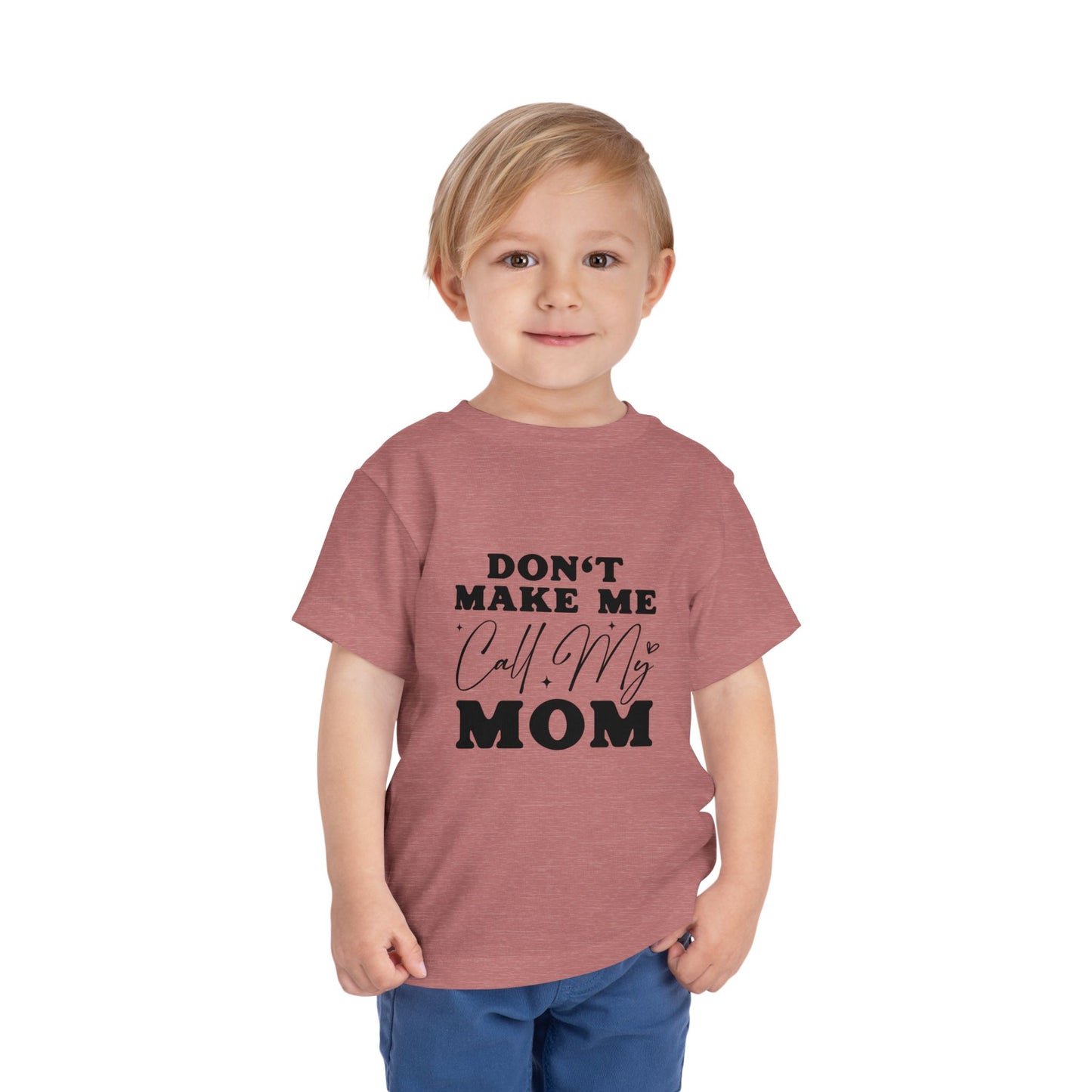Toddler Tee — "Don't Make Me Call My Mom" Funny Kids Shirt