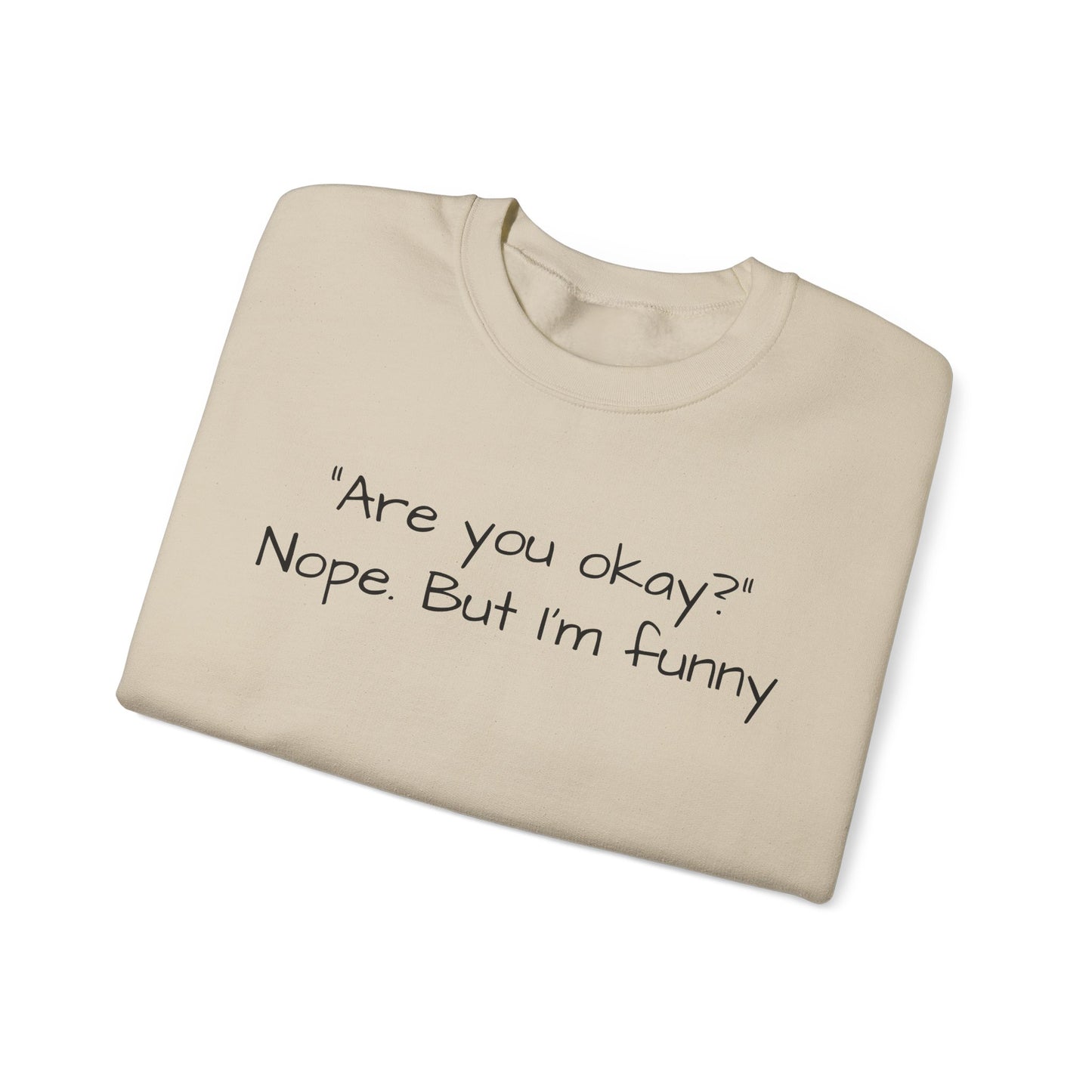 Funny Quote Sweatshirt — "Are you okay? Nope. But I'm funny" Crewneck