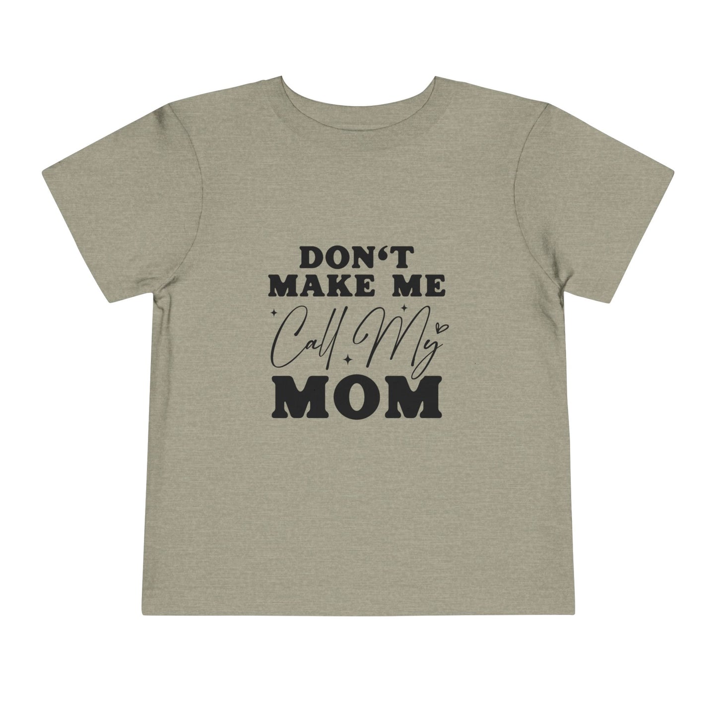 Toddler Tee — "Don't Make Me Call My Mom" Funny Kids Shirt