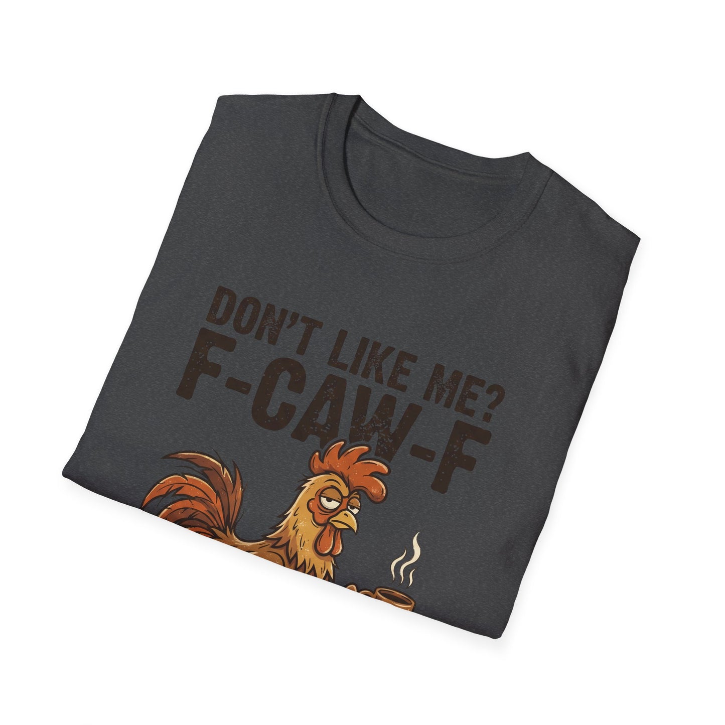 Funny Rooster T-Shirt — "Don't Like Me? F-CAW-F" Coffee Graphic Tee