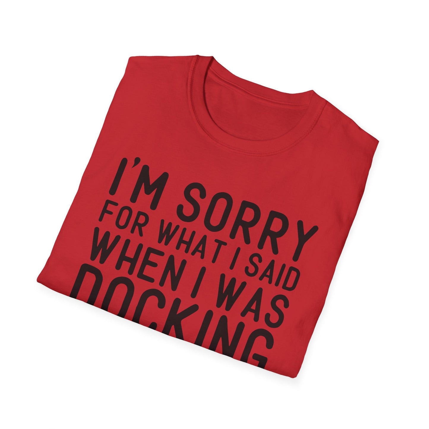Docking the Boat T-Shirt — "I'm Sorry For What I Said When I Was Docking the Boat" Funny Nautical Tee