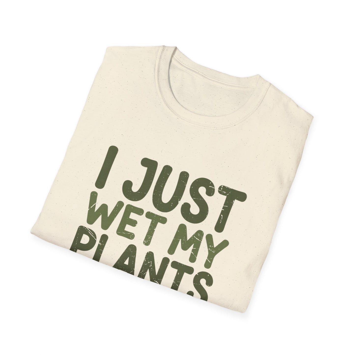Plant Lover T-Shirt — "I Just Wet My Plants" Funny Gardening Tee