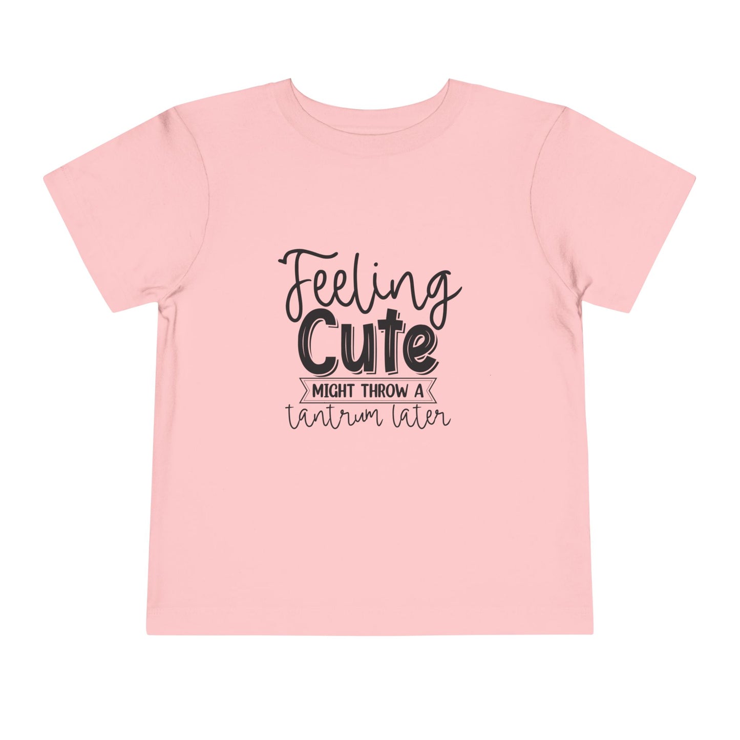Toddler Tee — "Feeling Cute Might Throw a Tantrum Later" Cute Graphic Shirt