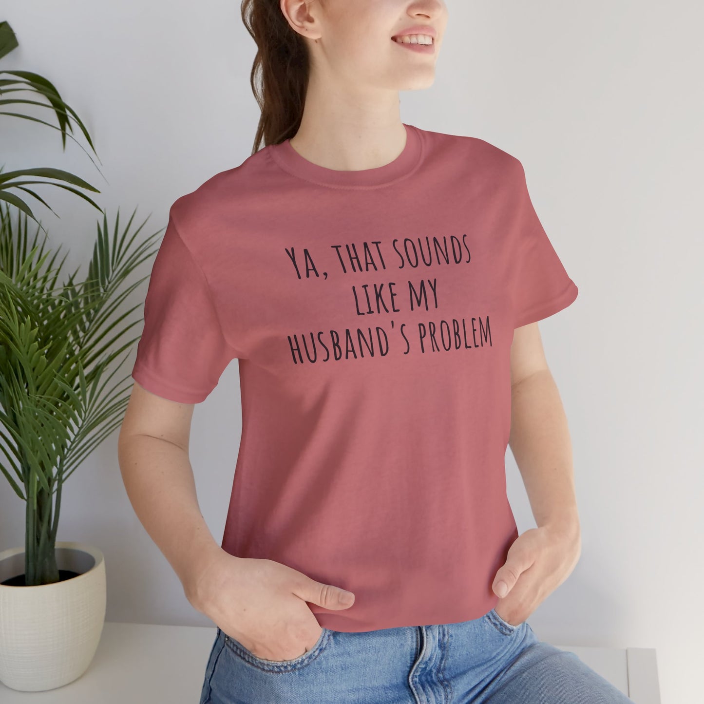Funny Wife T‑Shirt — “Ya, That Sounds Like My Husband’s Problem” Graphic Tee