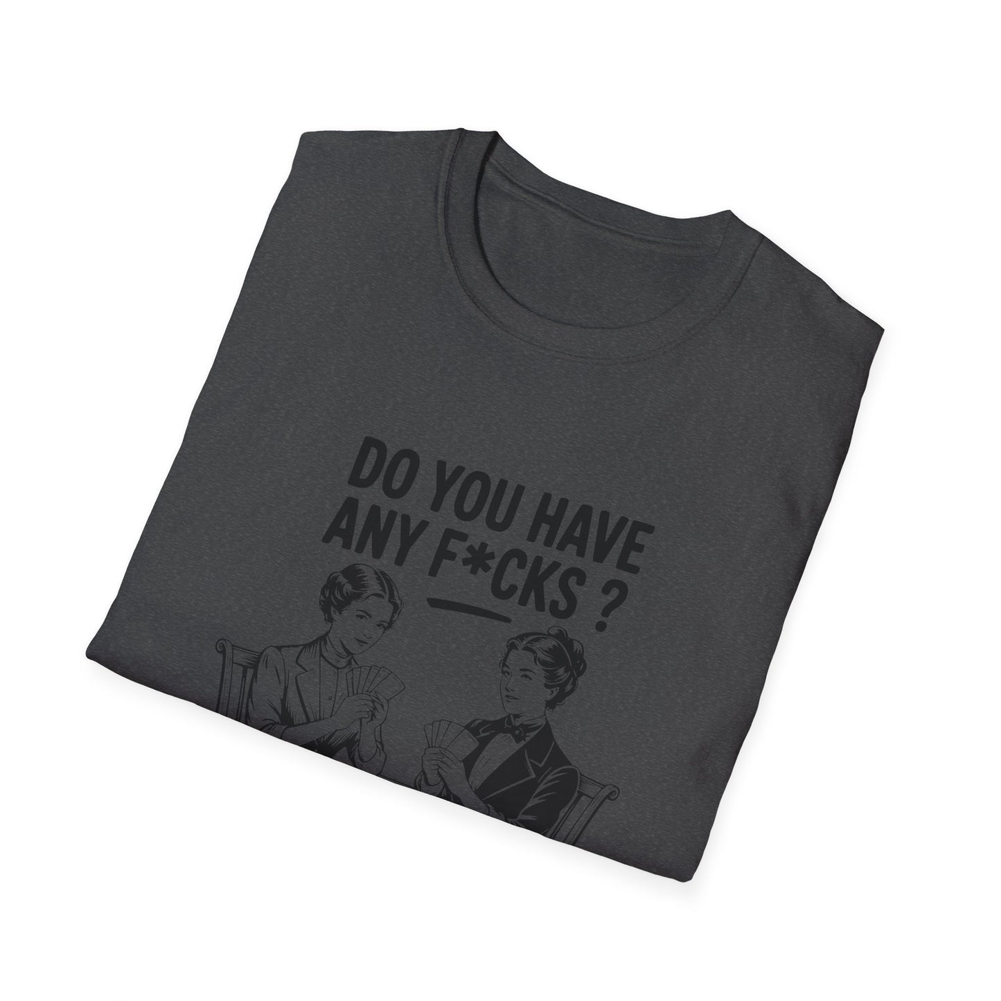 Graphic T-Shirt — 'Do You Have Any F*cks? Not Even One, Girl... Go Fish' Vintage Humor Tee