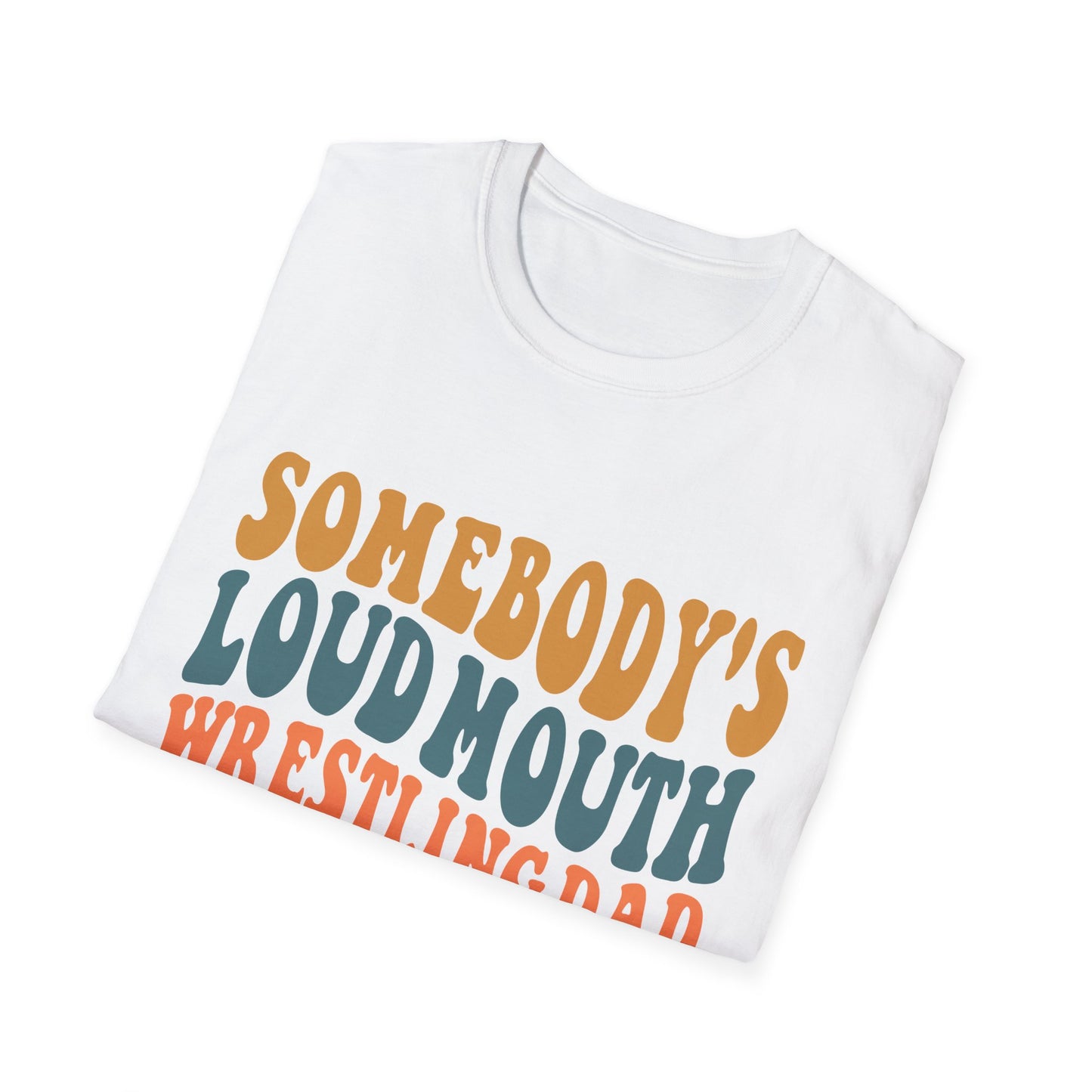 Somebody's Loud Mouth Wrestling Dad T-Shirt