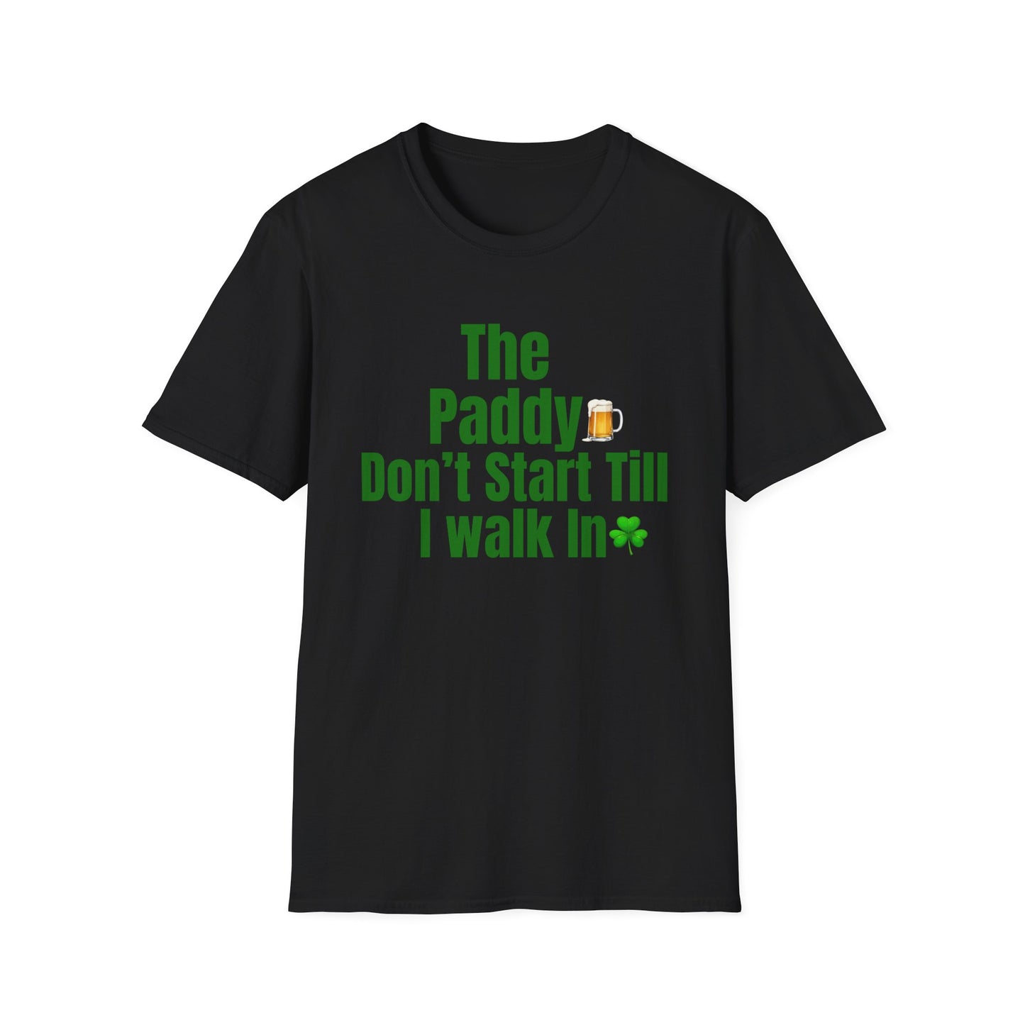 The Paddy Don’t Start Till I Walk In T-Shirt — St. Patrick’s Day Funny Pub Tee