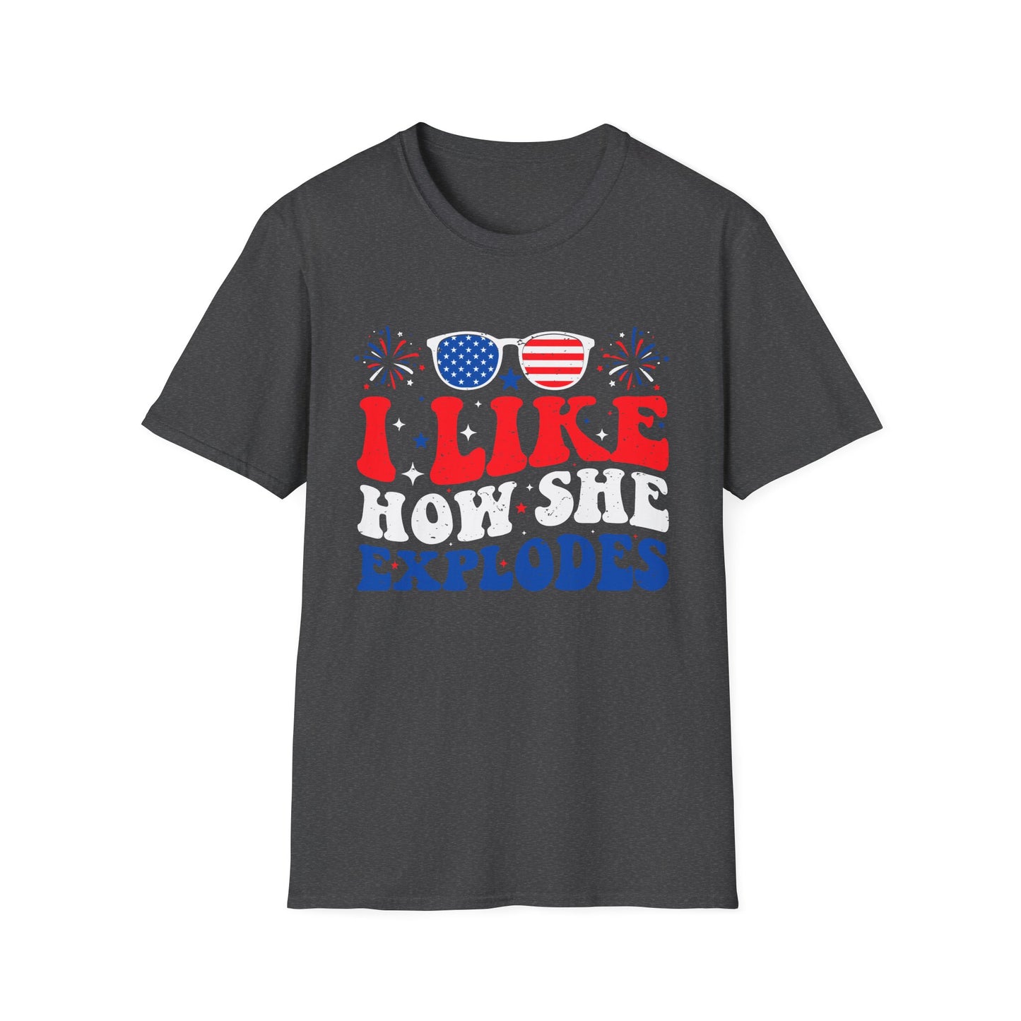 I Like How She Explodes T-Shirt — Patriotic Fourth of July Fireworks Tee